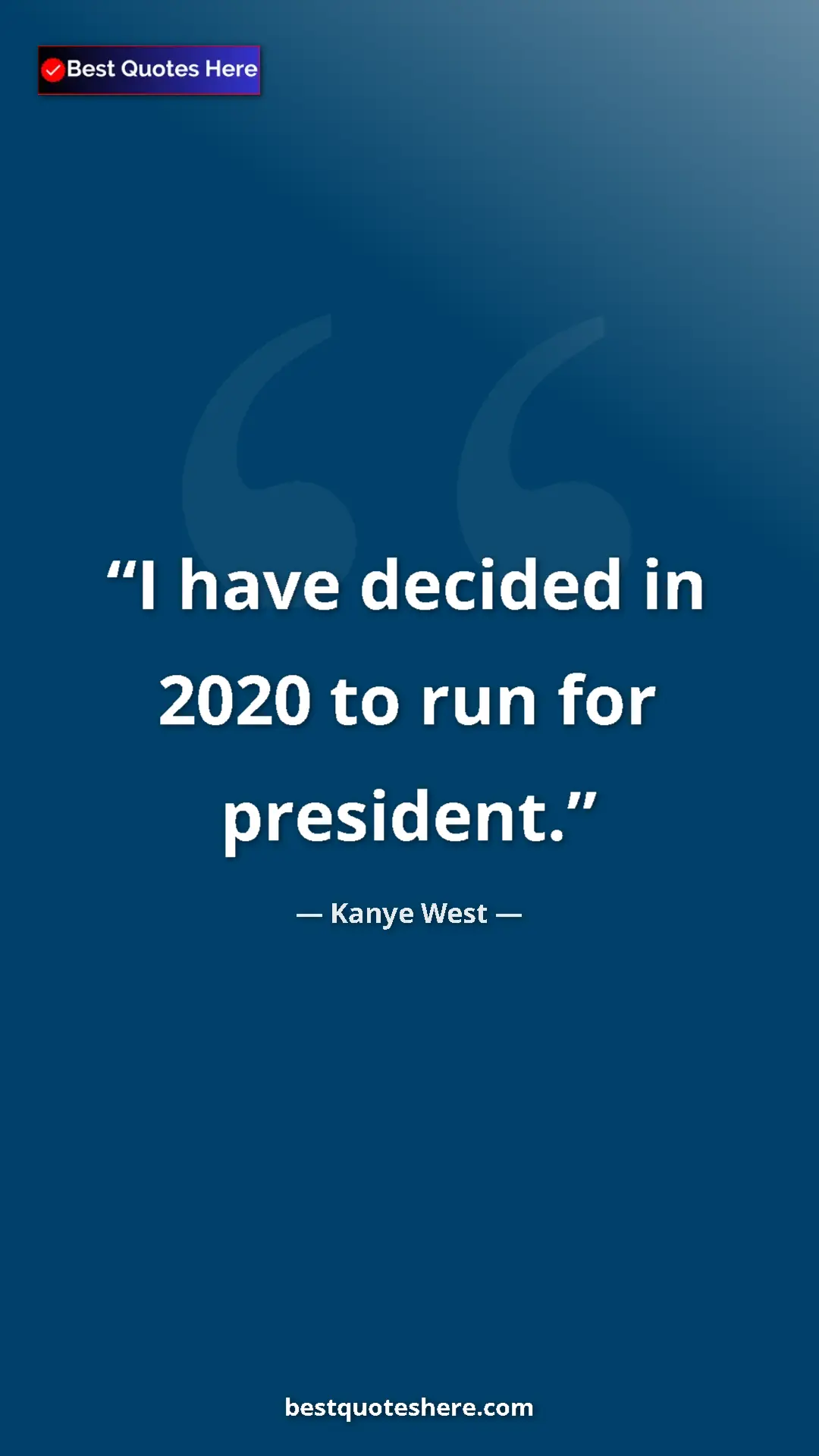 Pinterest quote poster by Kanye West: "I have decided in 2020 to run for president."