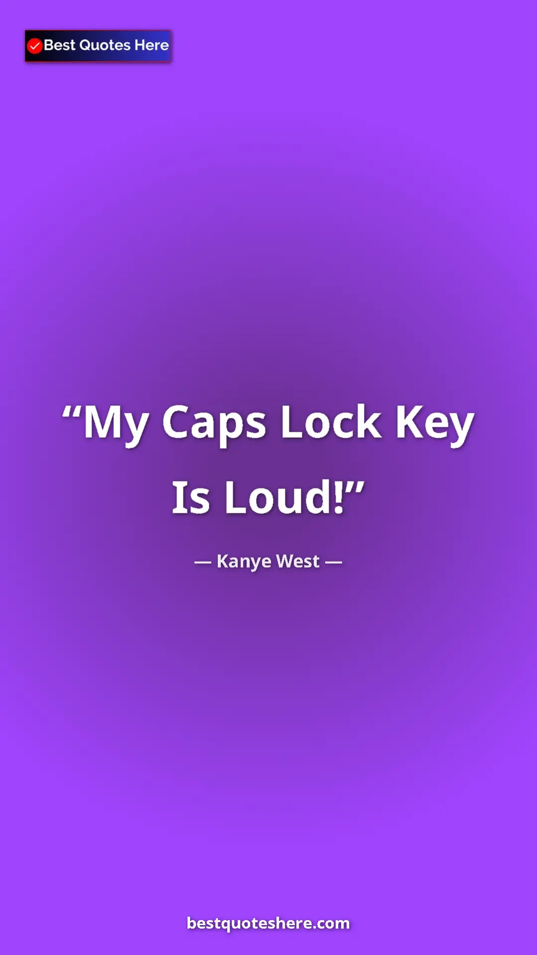 Pinterest quote poster by Kanye West: "My Caps Lock Key Is Loud!"