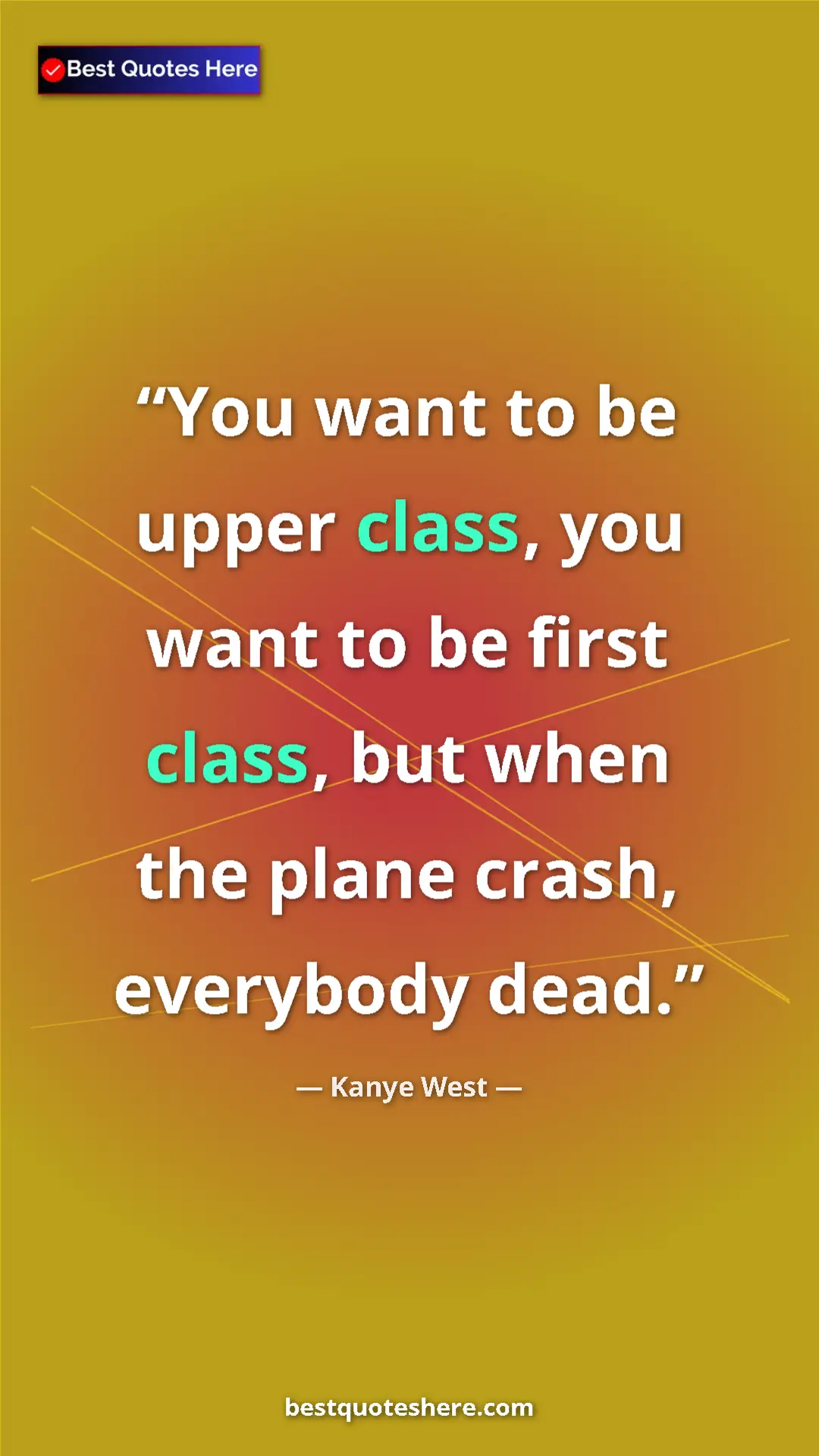 Pinterest quote poster by Kanye West: "You want to be upper class, you want to be first class, but..."