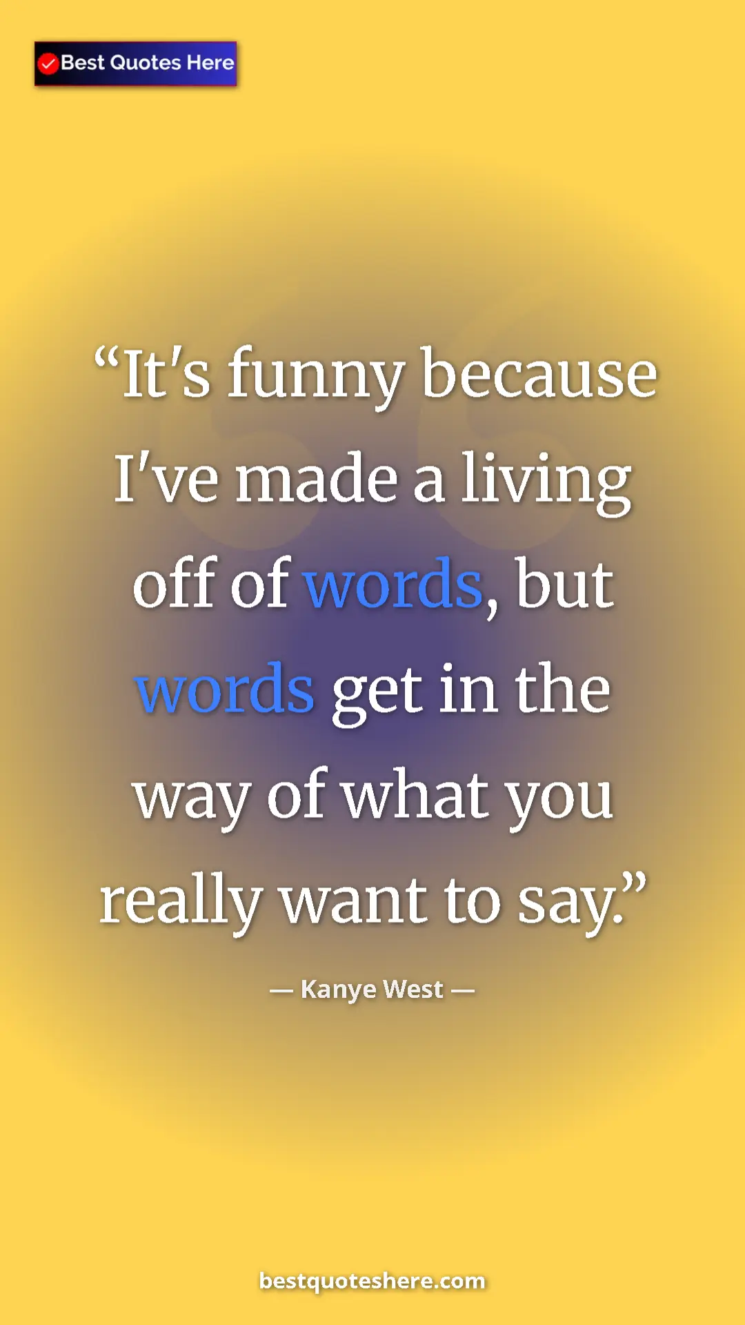 Pinterest quote poster by Kanye West: "It's funny because I've made a living off of words, but..."