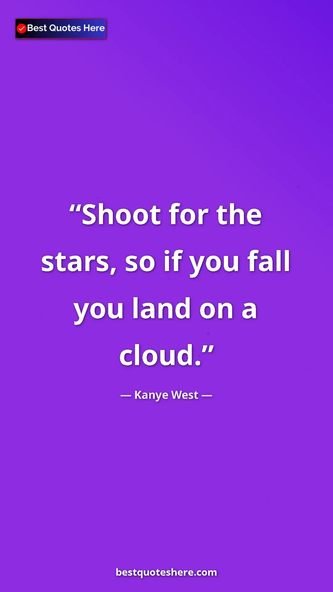 Pinterest quote poster by Kanye West: "Shoot for the stars, so if you fall you land on a cloud."