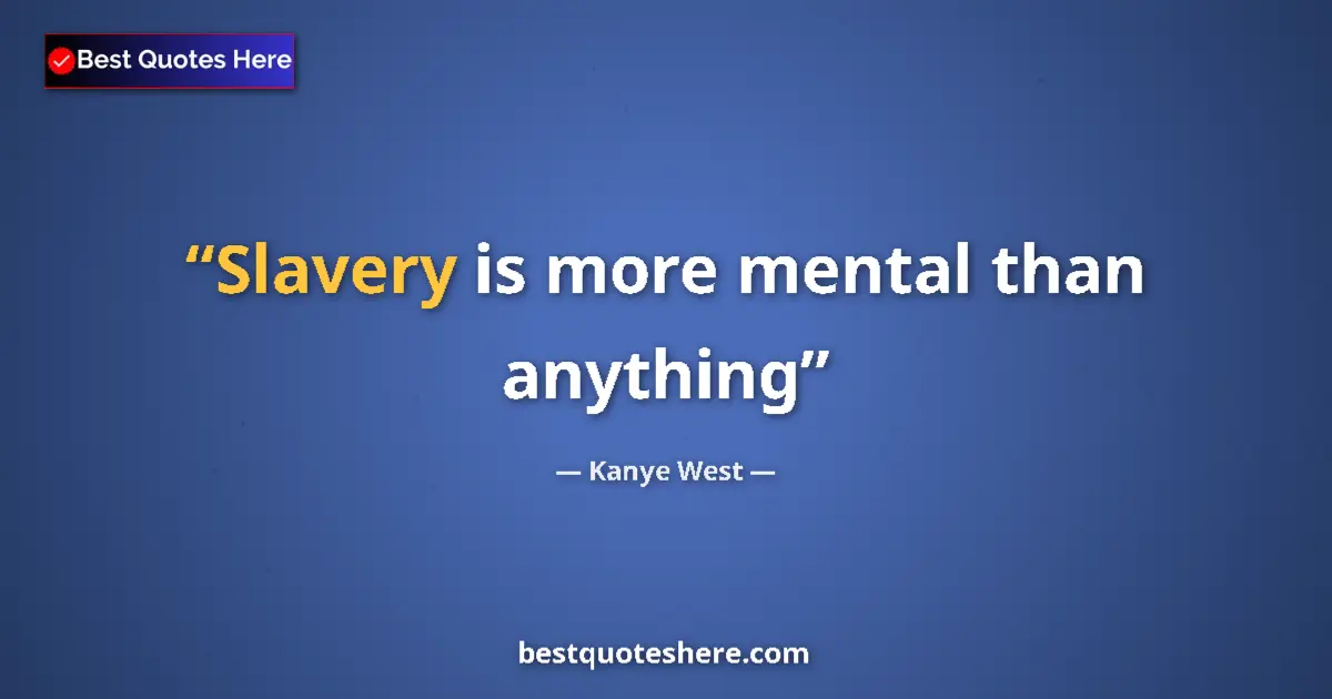 Image for the quote by Kanye West: Slavery is more mental than anything...