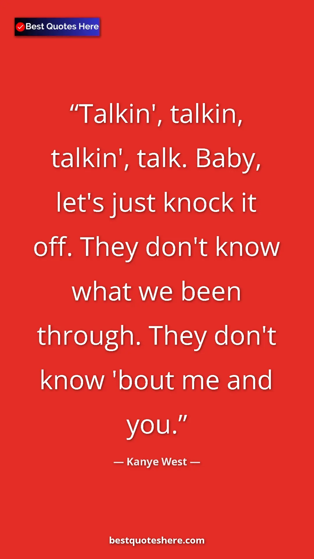 Pinterest quote poster by Kanye West: "Talkin', talkin, talkin', talk. Baby, let's just knock it..."