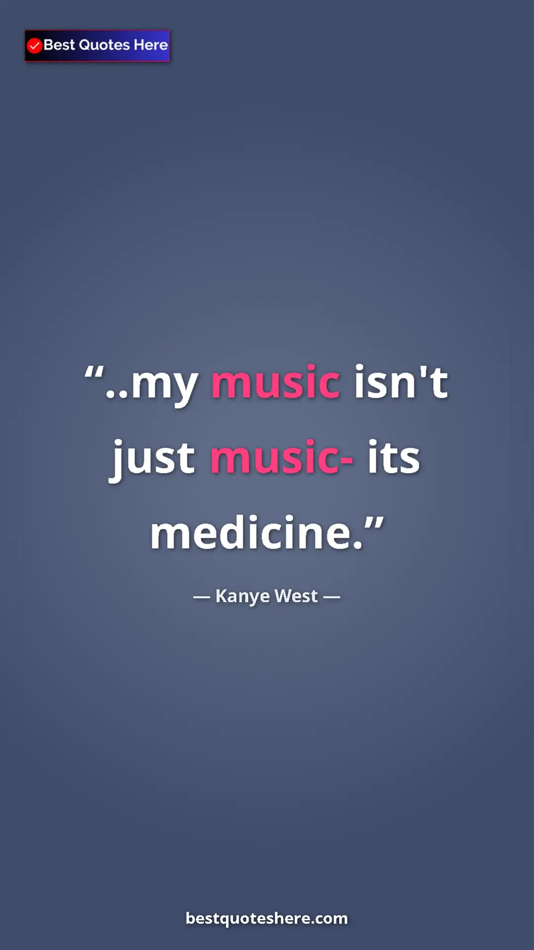 Pinterest quote poster by Kanye West: "..my music isn't just music- its medicine."