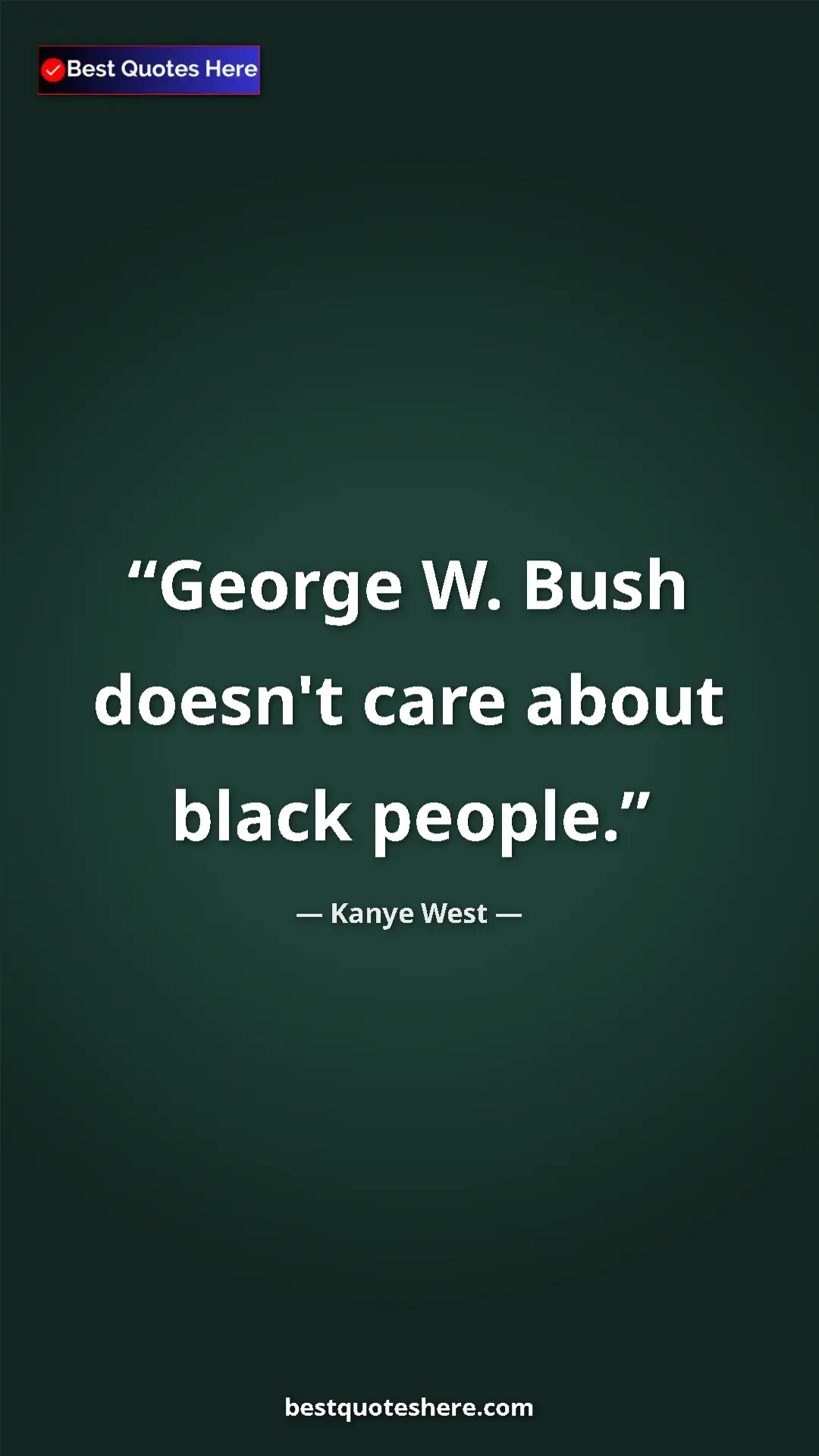 Pinterest quote poster by Kanye West: "George W. Bush doesn't care about black people."