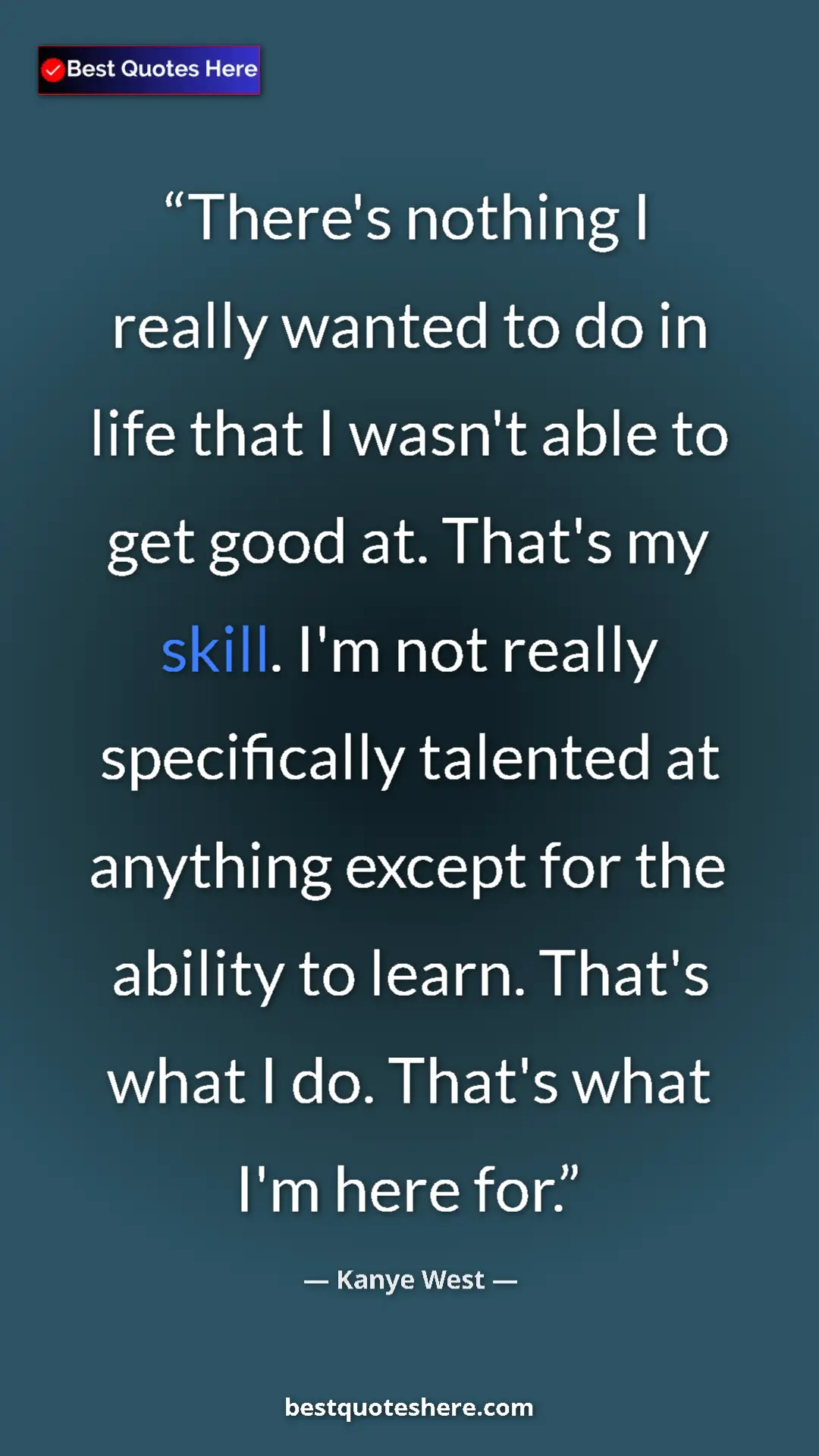 Pinterest quote poster by Kanye West: "There's nothing I really wanted to do in life that I wasn't..."