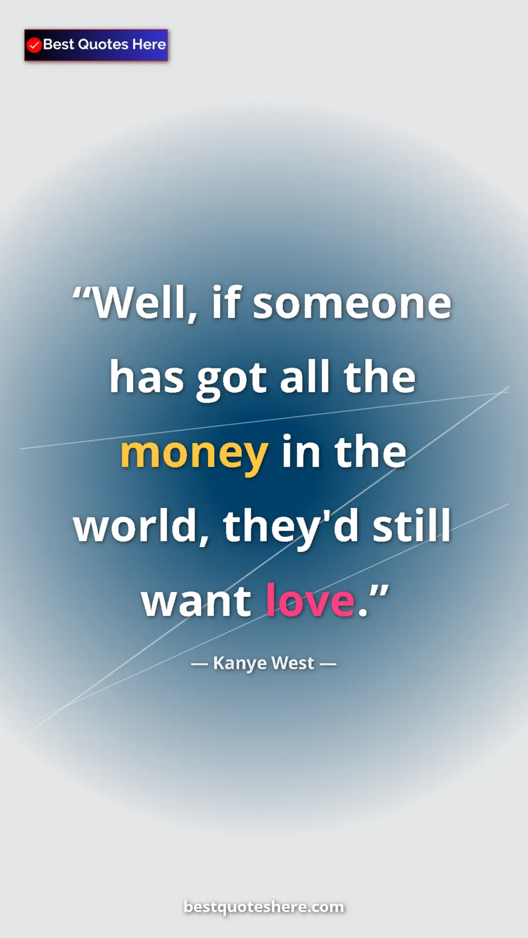 Pinterest quote poster by Kanye West: "Well, if someone has got all the money in the world, they'd..."