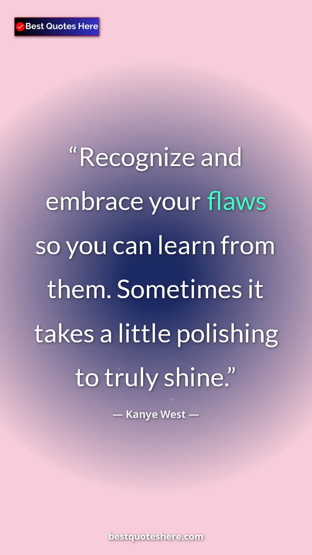 Pinterest quote poster by Kanye West: "Recognize and embrace your flaws so you can learn from..."