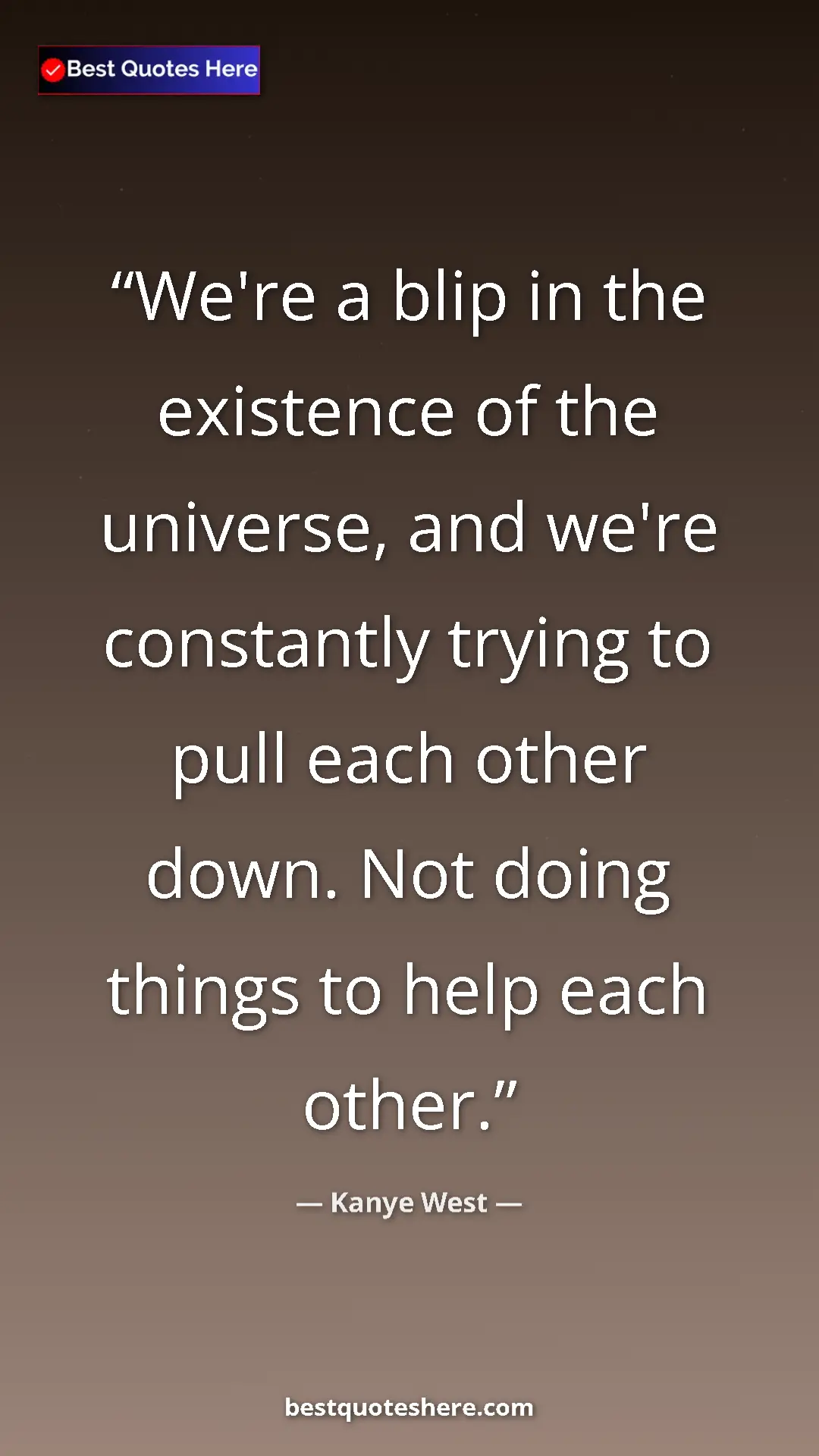 Pinterest quote poster by Kanye West: "We're a blip in the existence of the universe, and we're..."