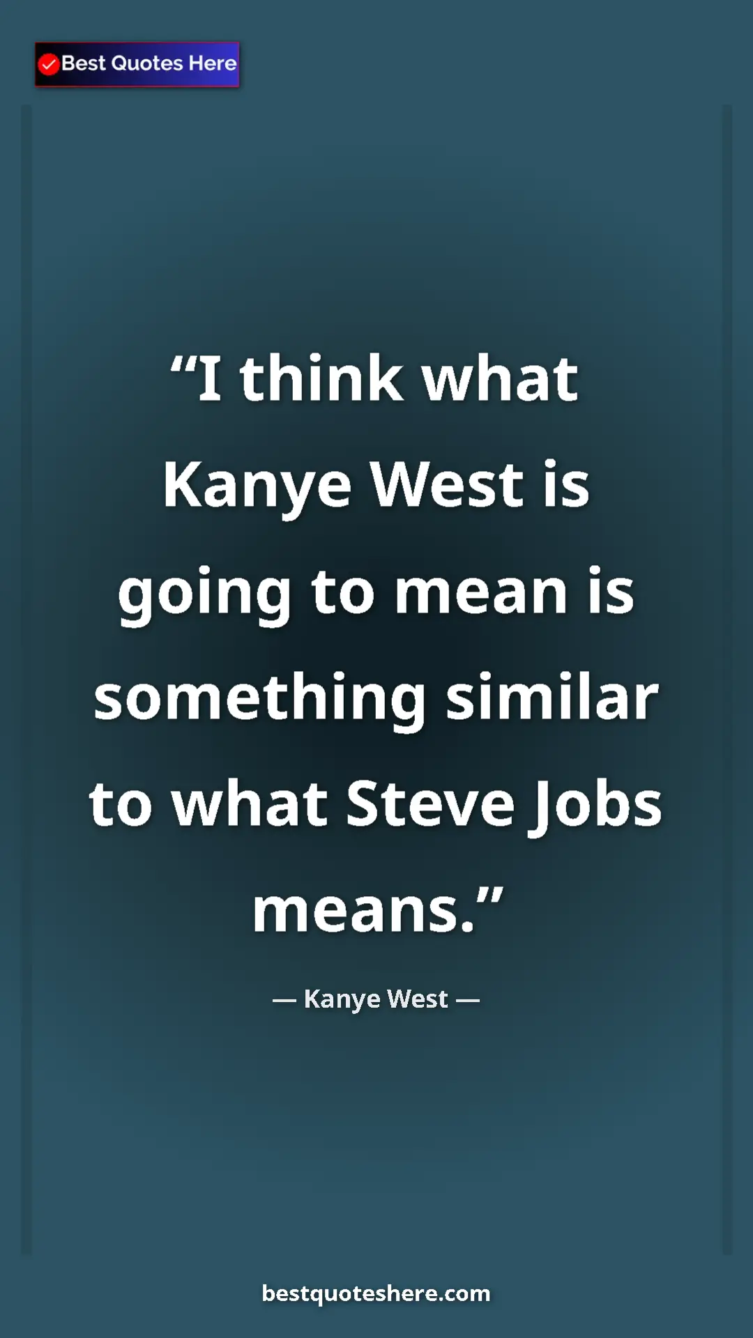 Pinterest quote poster by Kanye West: "I think what Kanye West is going to mean is something..."