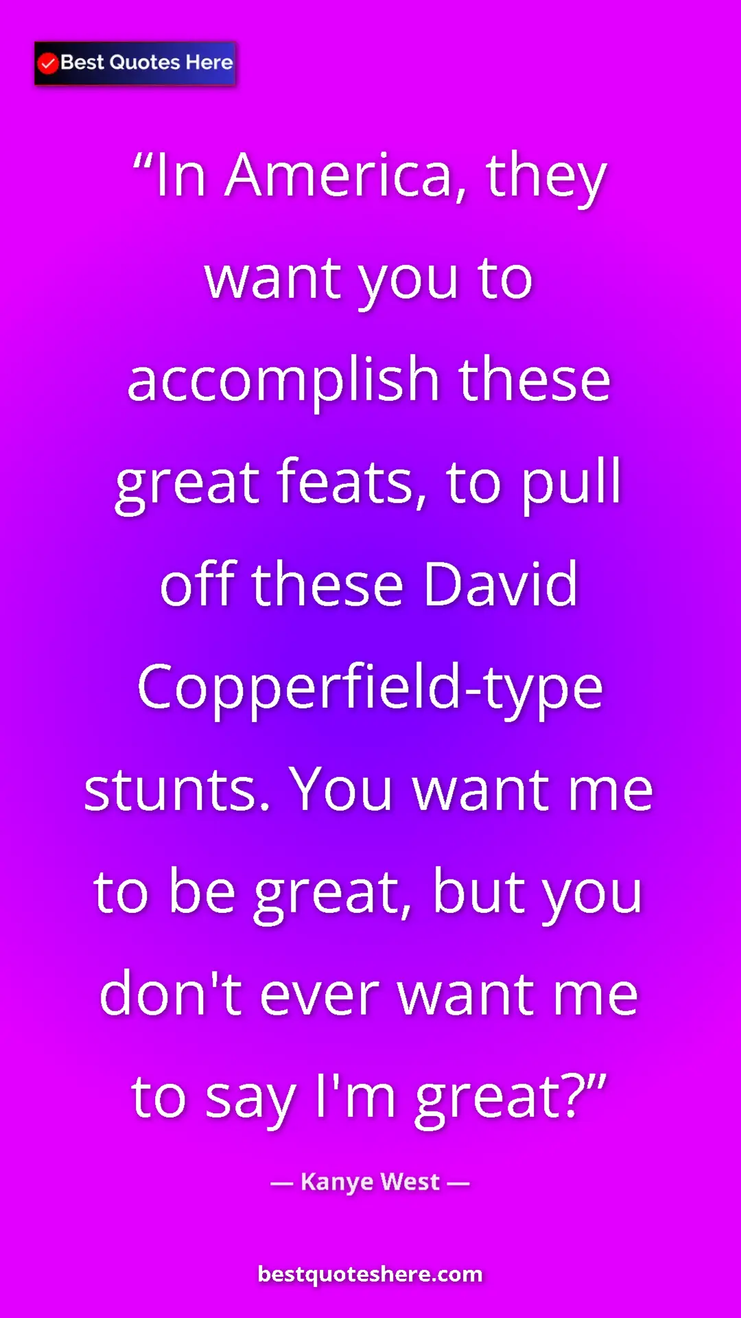 Pinterest quote poster by Kanye West: "In America, they want you to accomplish these great feats,..."