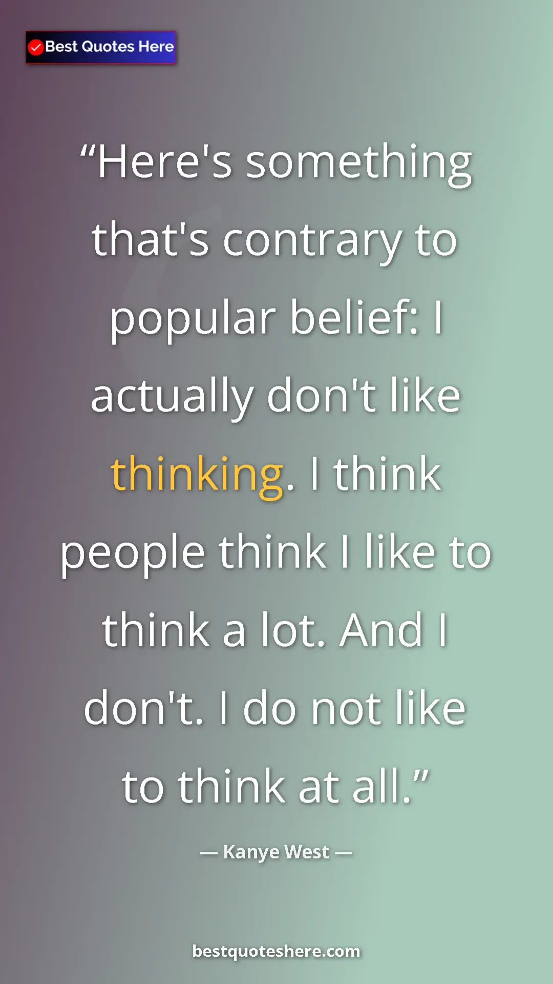 Pinterest quote poster by Kanye West: "Here's something that's contrary to popular belief: I..."