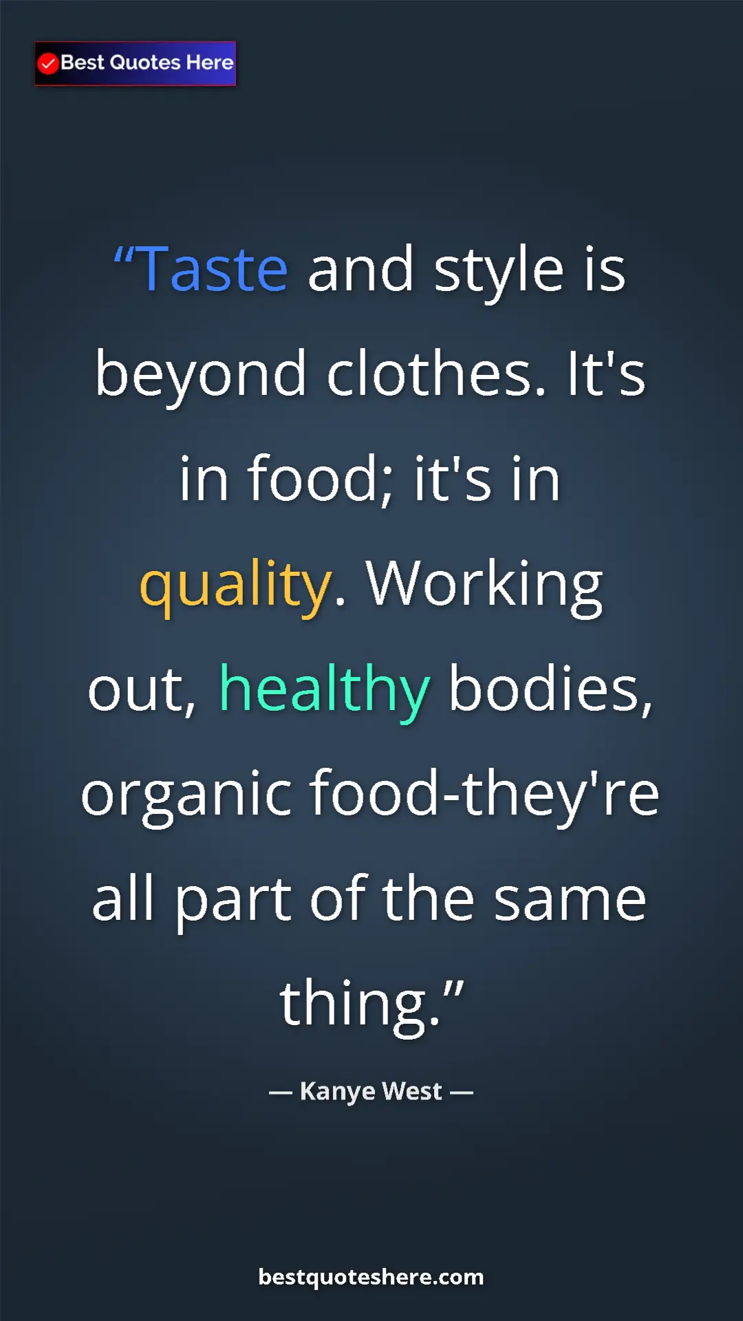 Pinterest quote poster by Kanye West: "Taste and style is beyond clothes. It's in food; it's in..."