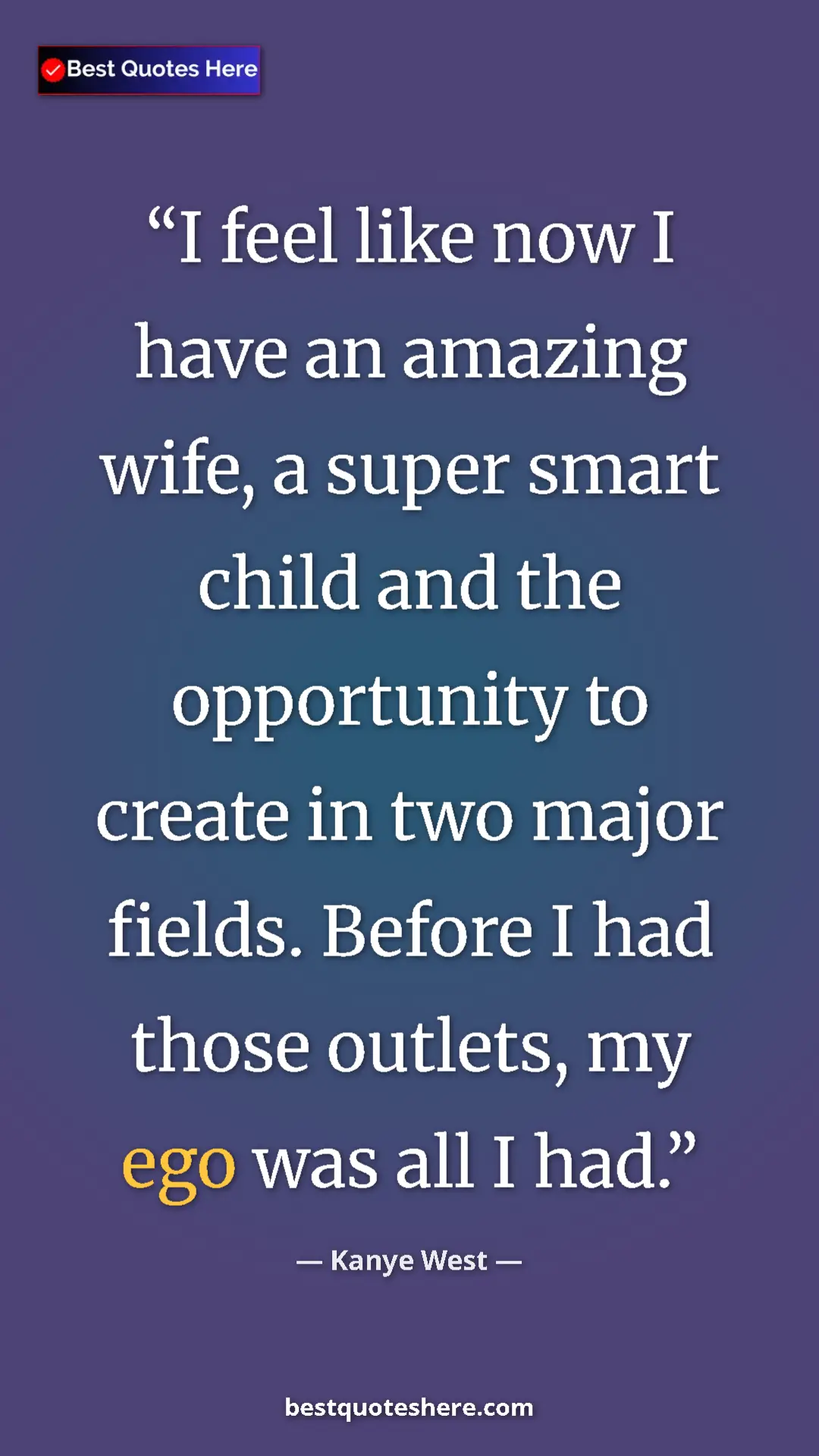 Pinterest quote poster by Kanye West: "I feel like now I have an amazing wife, a super smart child..."