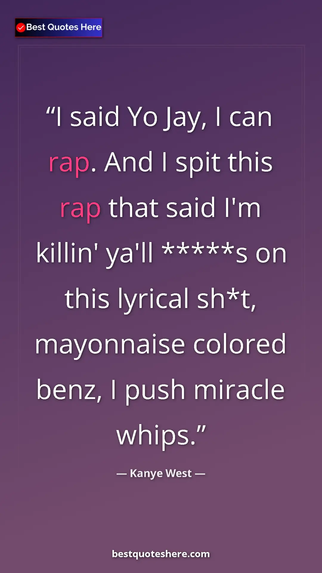 Pinterest quote poster by Kanye West: "I said Yo Jay, I can rap. And I spit this rap that said I'm..."