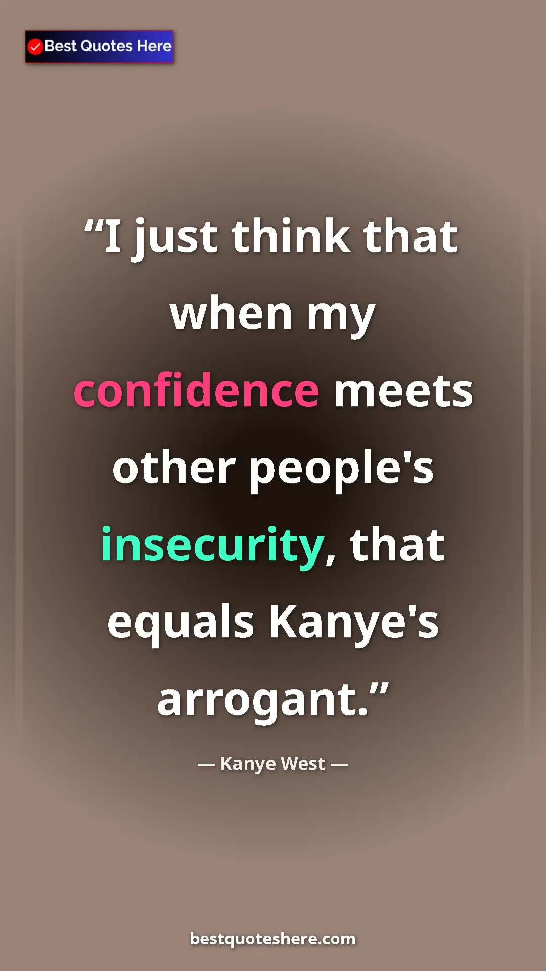 Pinterest quote poster by Kanye West: "I just think that when my confidence meets other people's..."