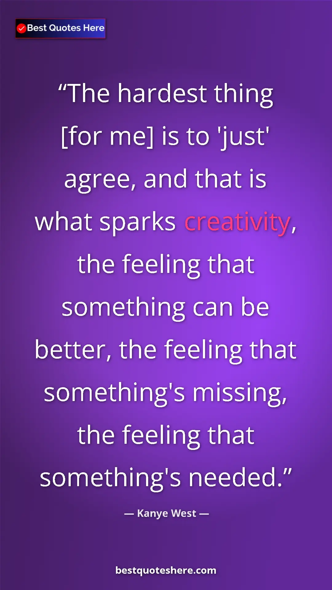 Pinterest quote poster by Kanye West: "The hardest thing [for me] is to 'just' agree, and that is..."