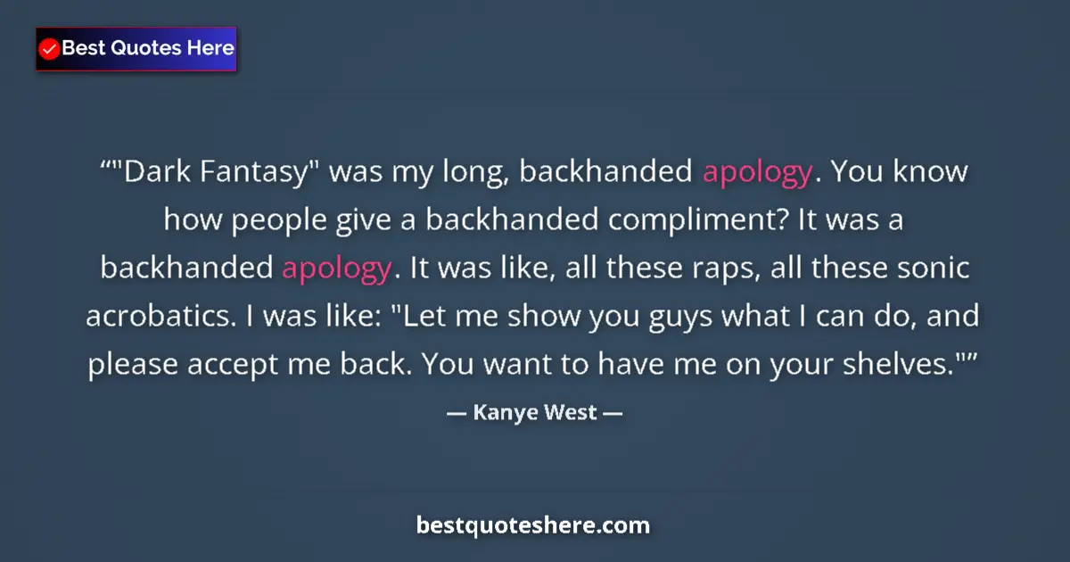 Quote by Kanye West: "Dark Fantasy" was my long, backhanded apology. Yo