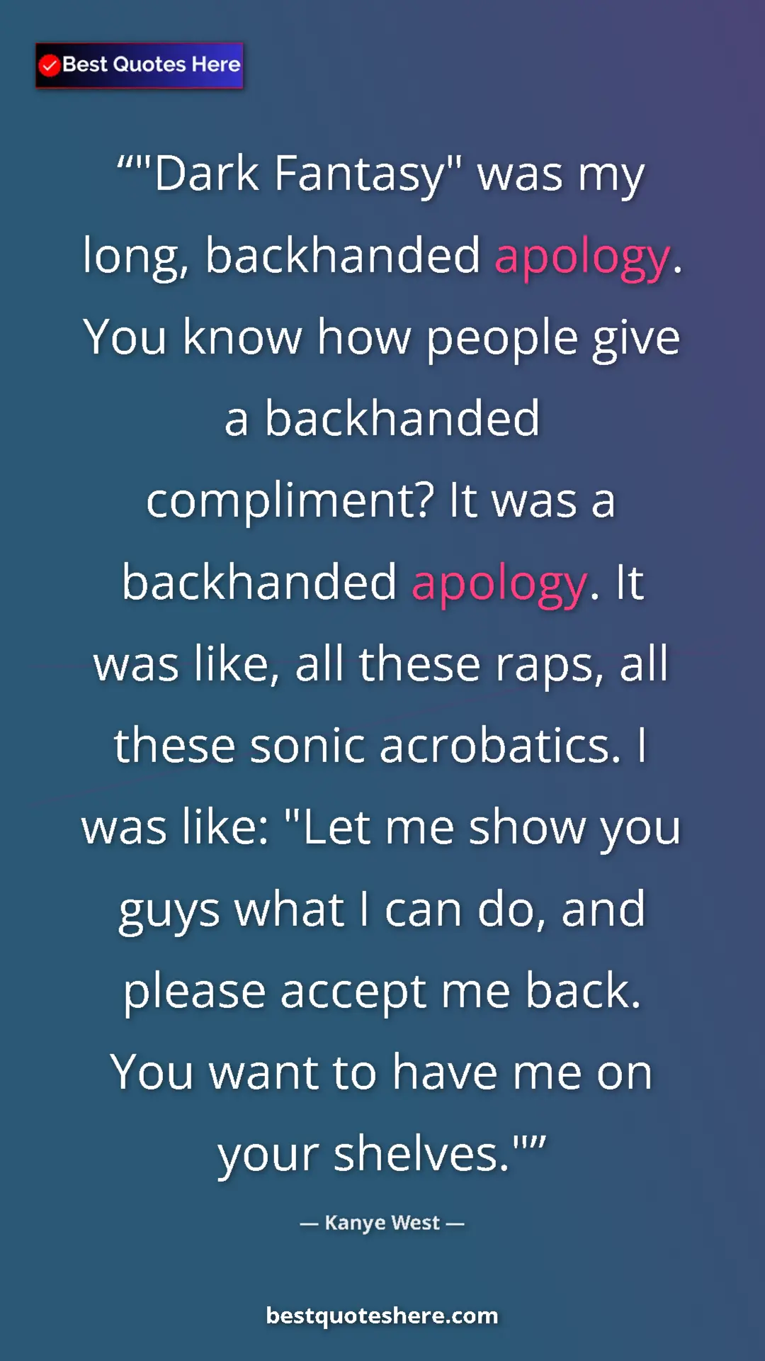 Pinterest quote poster by Kanye West: ""Dark Fantasy" was my long, backhanded apology. You know..."