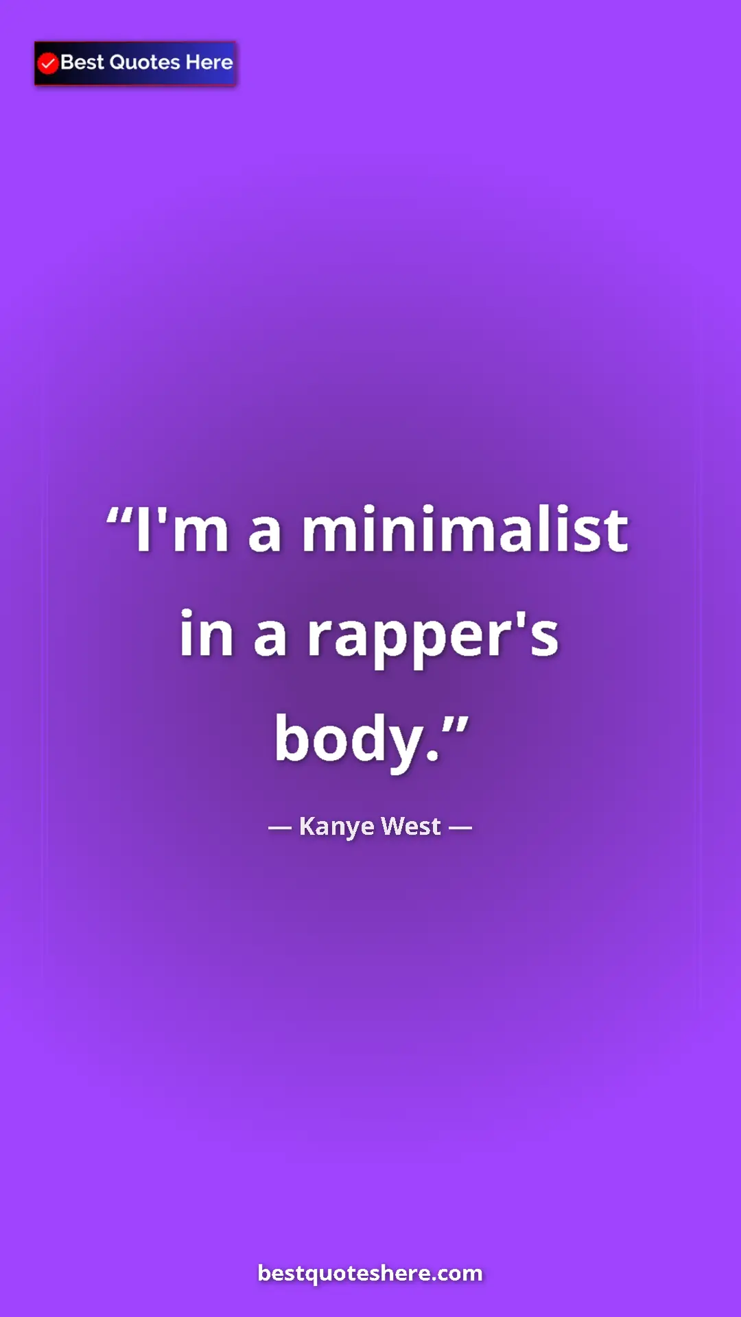 Pinterest quote poster by Kanye West: "I'm a minimalist in a rapper's body."