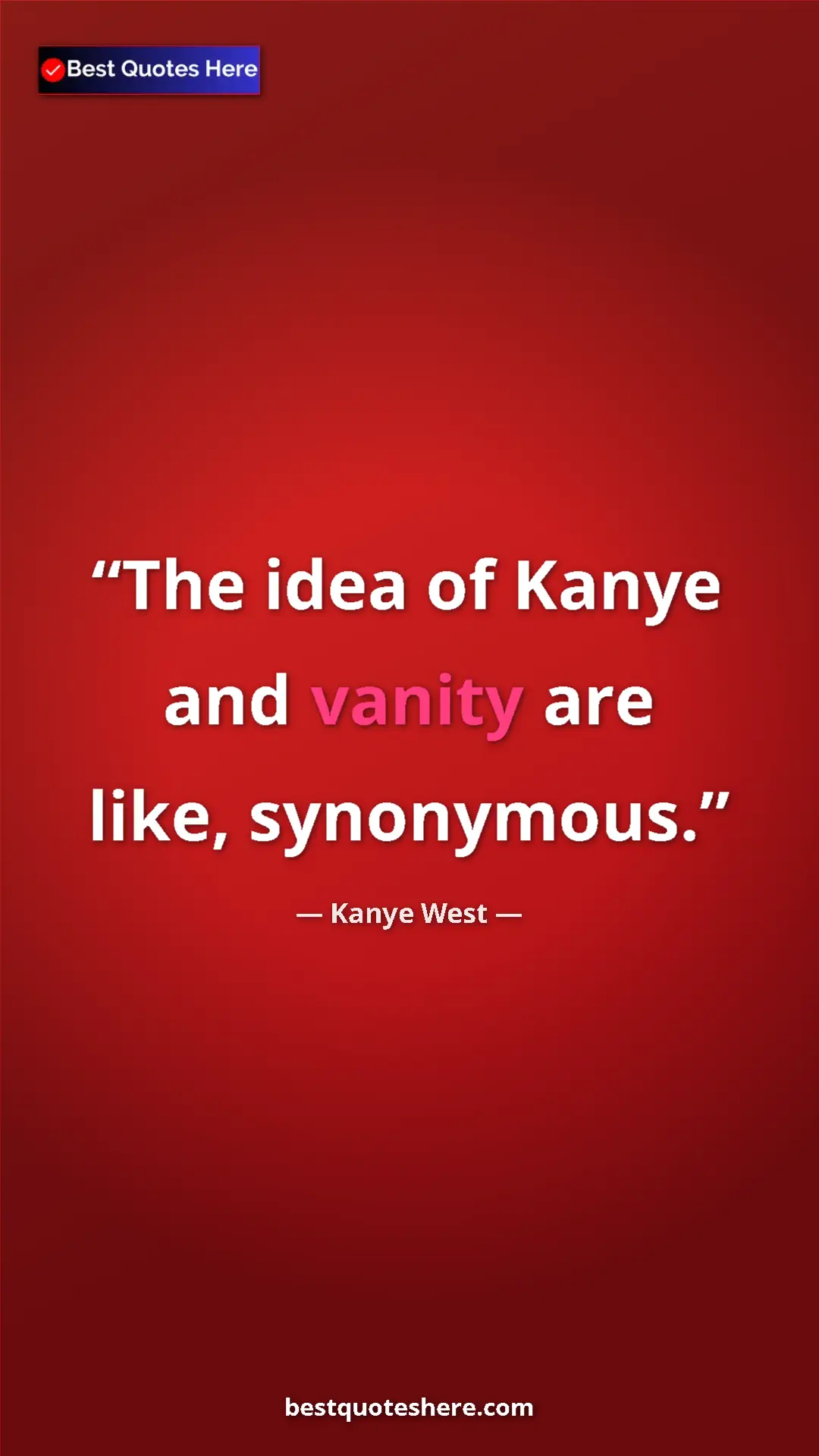 Pinterest quote poster by Kanye West: "The idea of Kanye and vanity are like, synonymous."