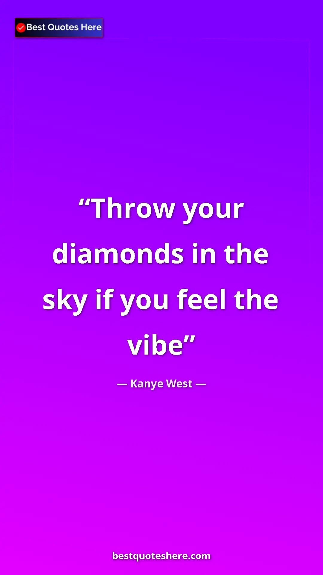 Pinterest quote poster by Kanye West: "Throw your diamonds in the sky if you feel the vibe"