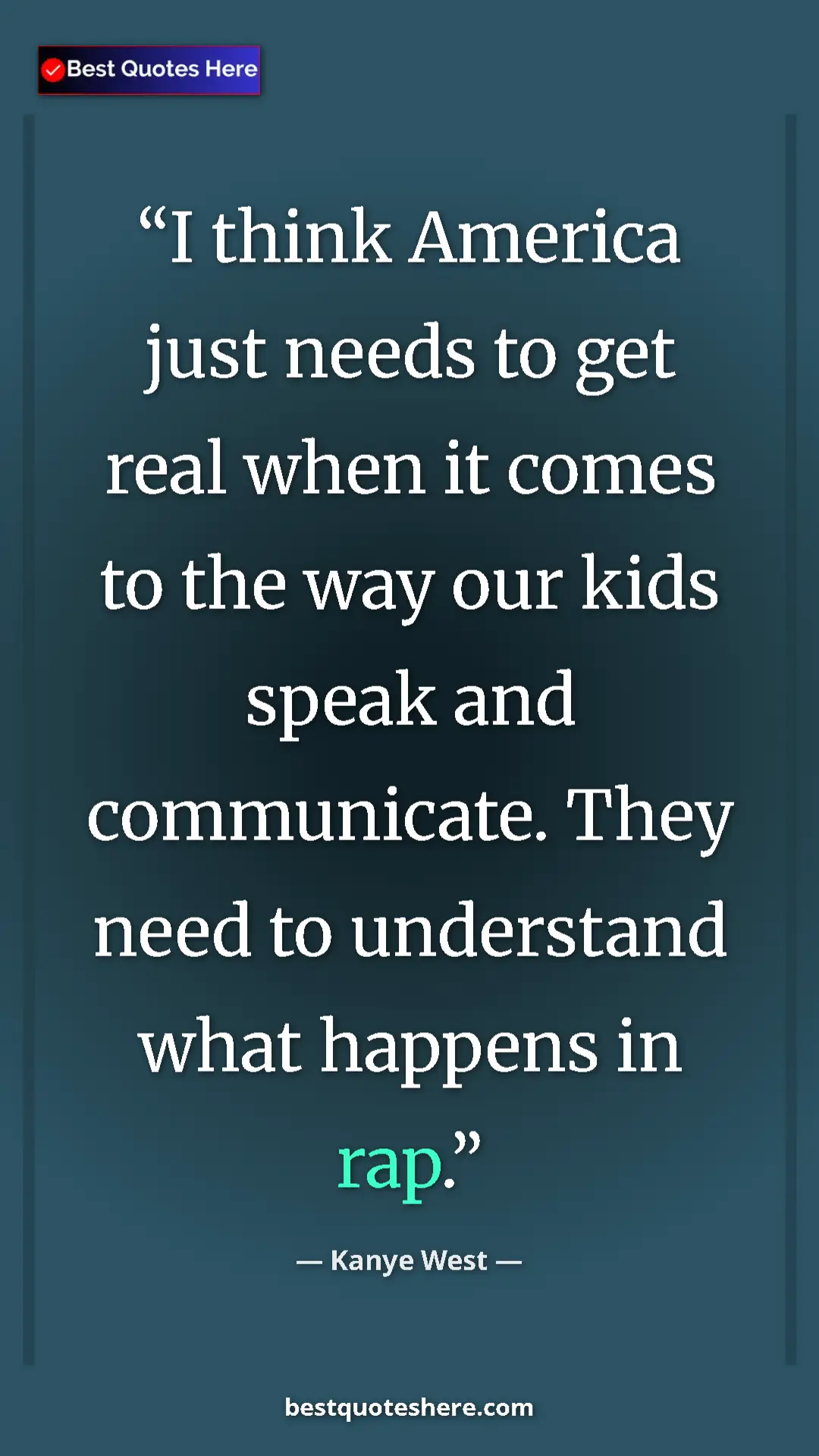 Pinterest quote poster by Kanye West: "I think America just needs to get real when it comes to the..."