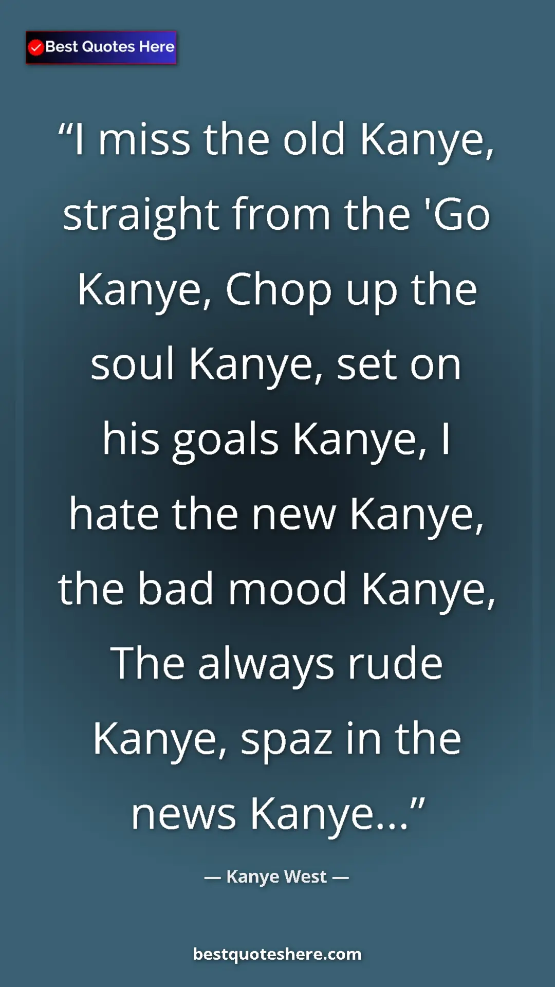 Pinterest quote poster by Kanye West: "I miss the old Kanye, straight from the 'Go Kanye, Chop up..."