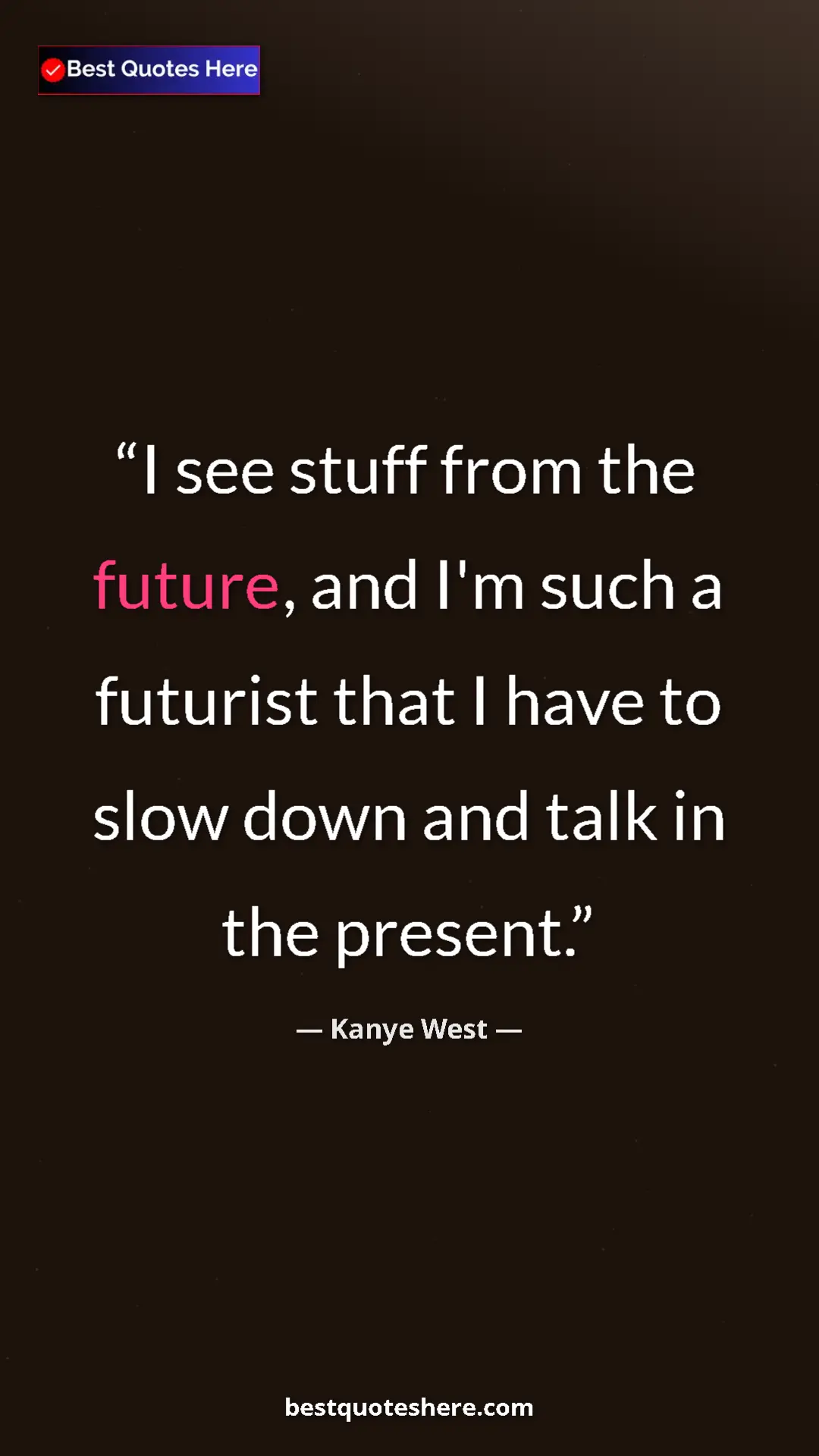 Pinterest quote poster by Kanye West: "I see stuff from the future, and I'm such a futurist that I..."