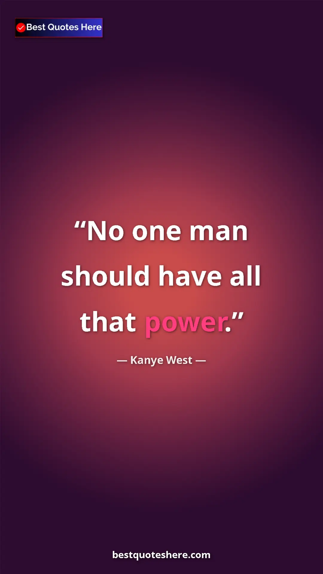 Pinterest quote poster by Kanye West: "No one man should have all that power."