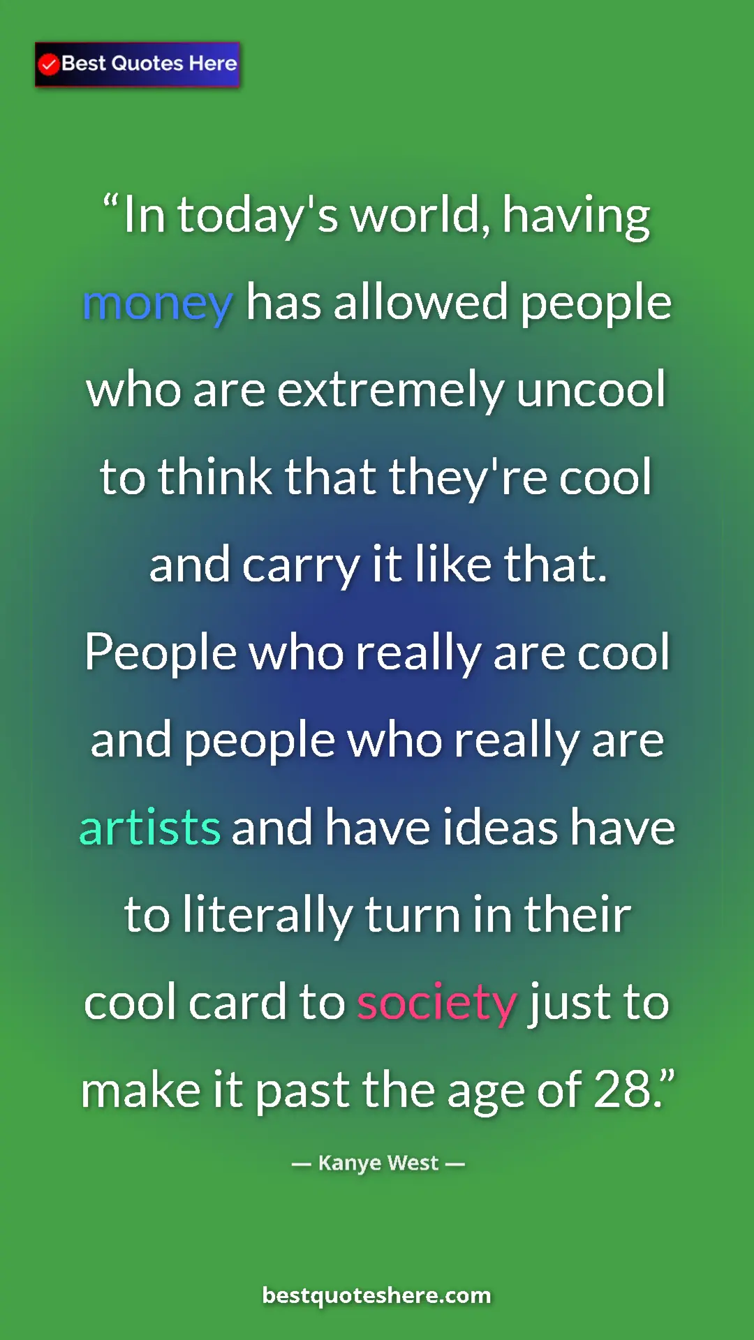 Kanye West Quote Card: "In today's world, having money has allowed people who are..." Pinterest quote poster by Kanye West: "In today's world, having money has allowed people who are..."