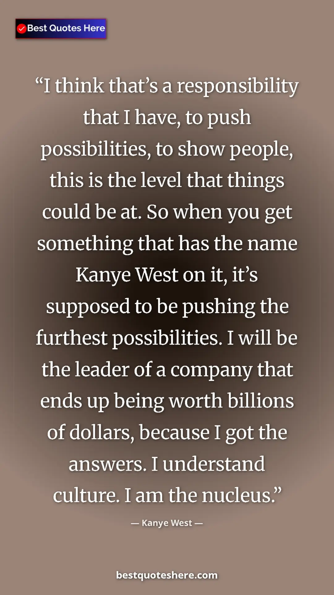 Pinterest quote poster by Kanye West: "I think that’s a responsibility that I have, to push..."