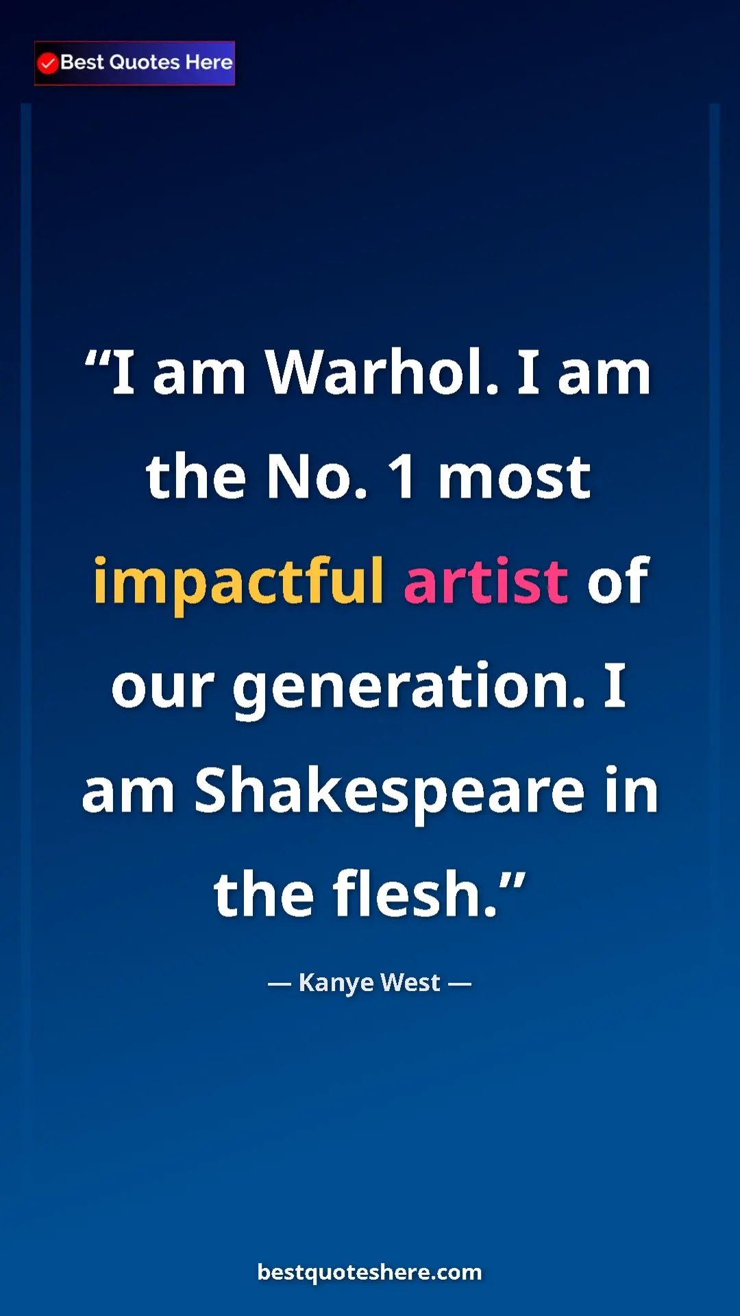 Pinterest quote poster by Kanye West: "I am Warhol. I am the No. 1 most impactful artist of our..."