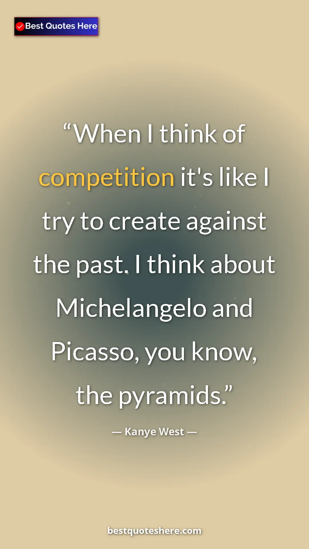 Pinterest quote poster by Kanye West: "When I think of competition it's like I try to create..."