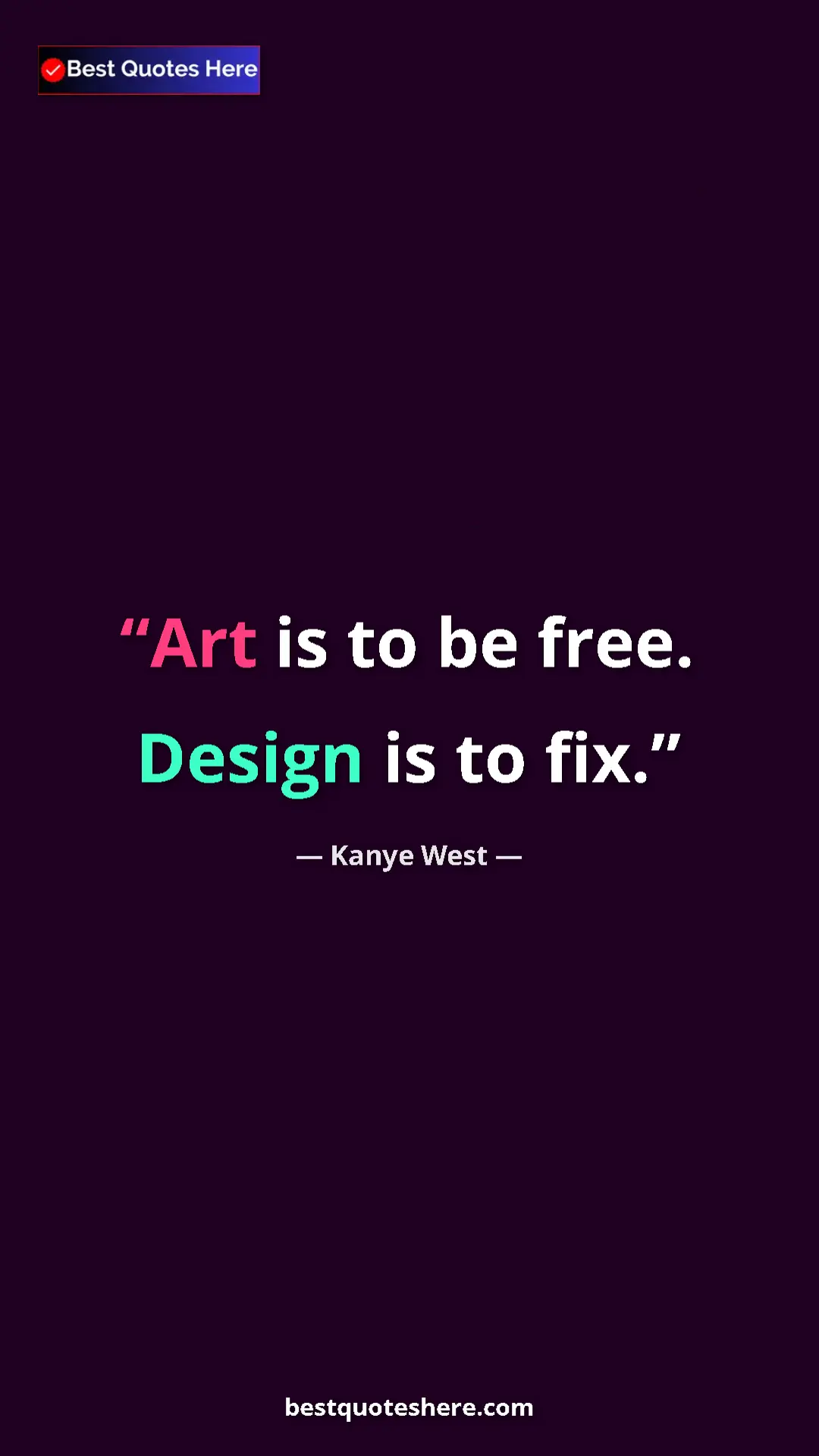 Pinterest quote poster by Kanye West: "Art is to be free. Design is to fix."