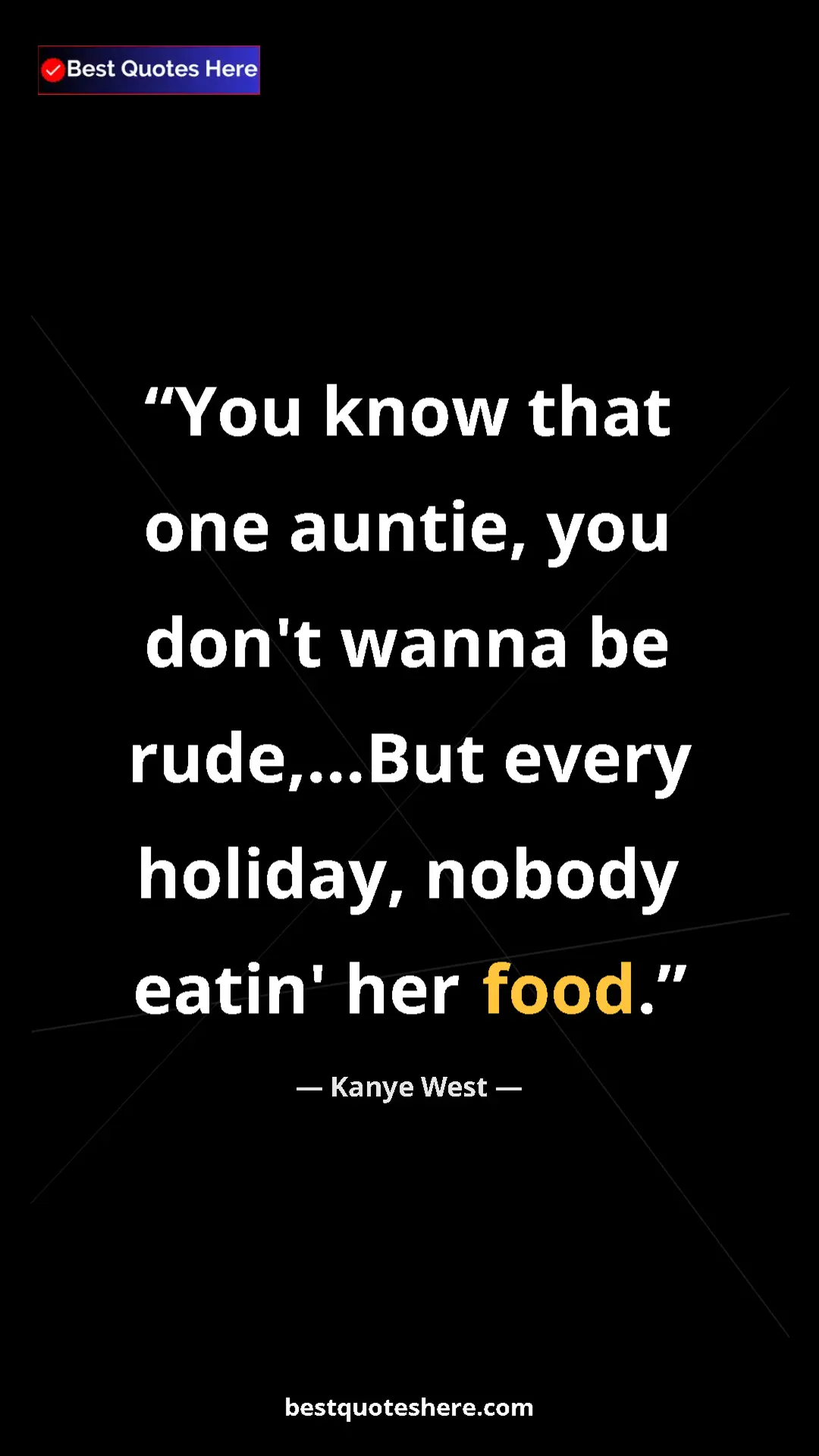 Pinterest quote poster by Kanye West: "You know that one auntie, you don't wanna be rude,...But eve"