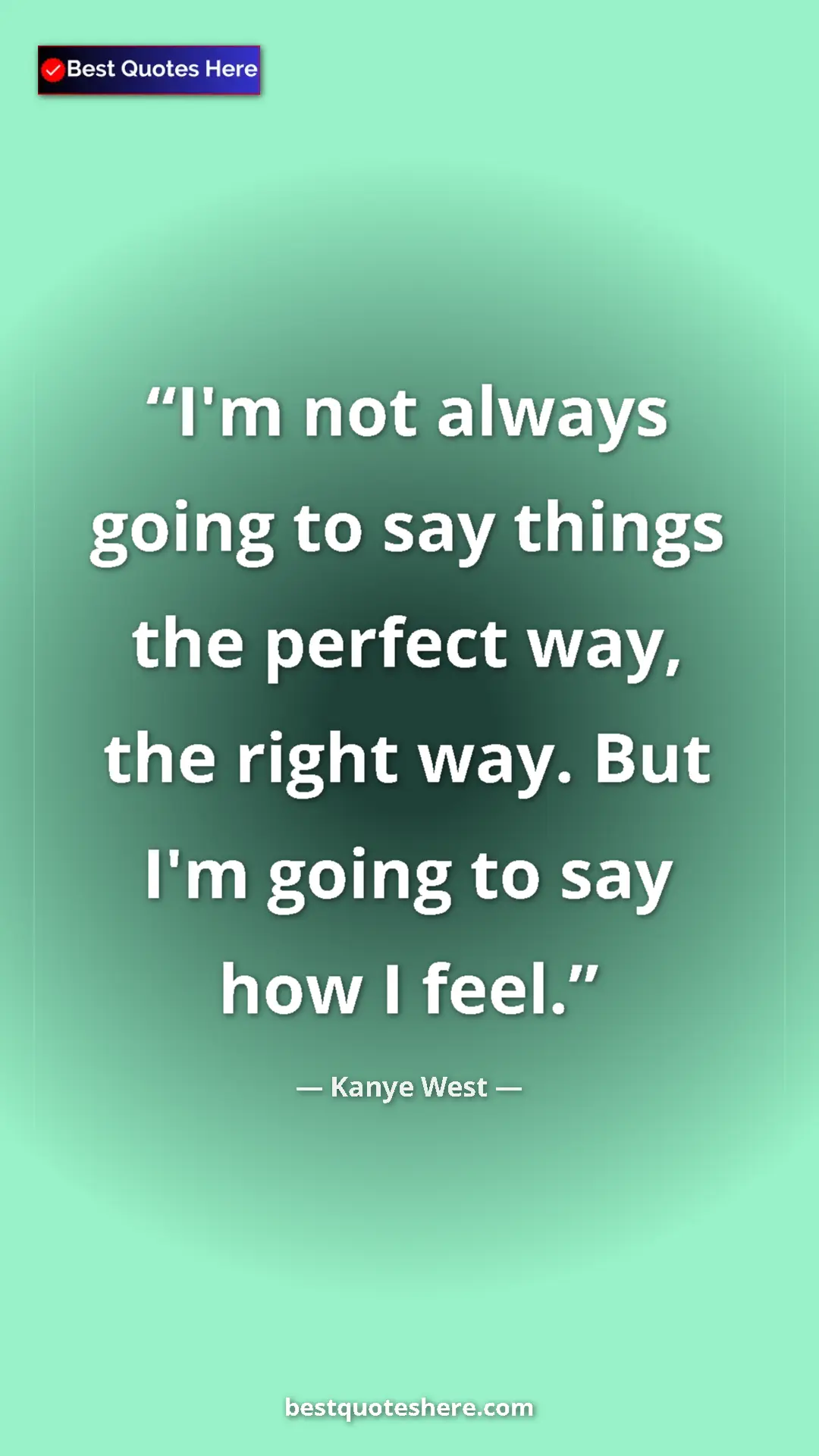 Pinterest quote poster by Kanye West: "I'm not always going to say things the perfect way, the..."