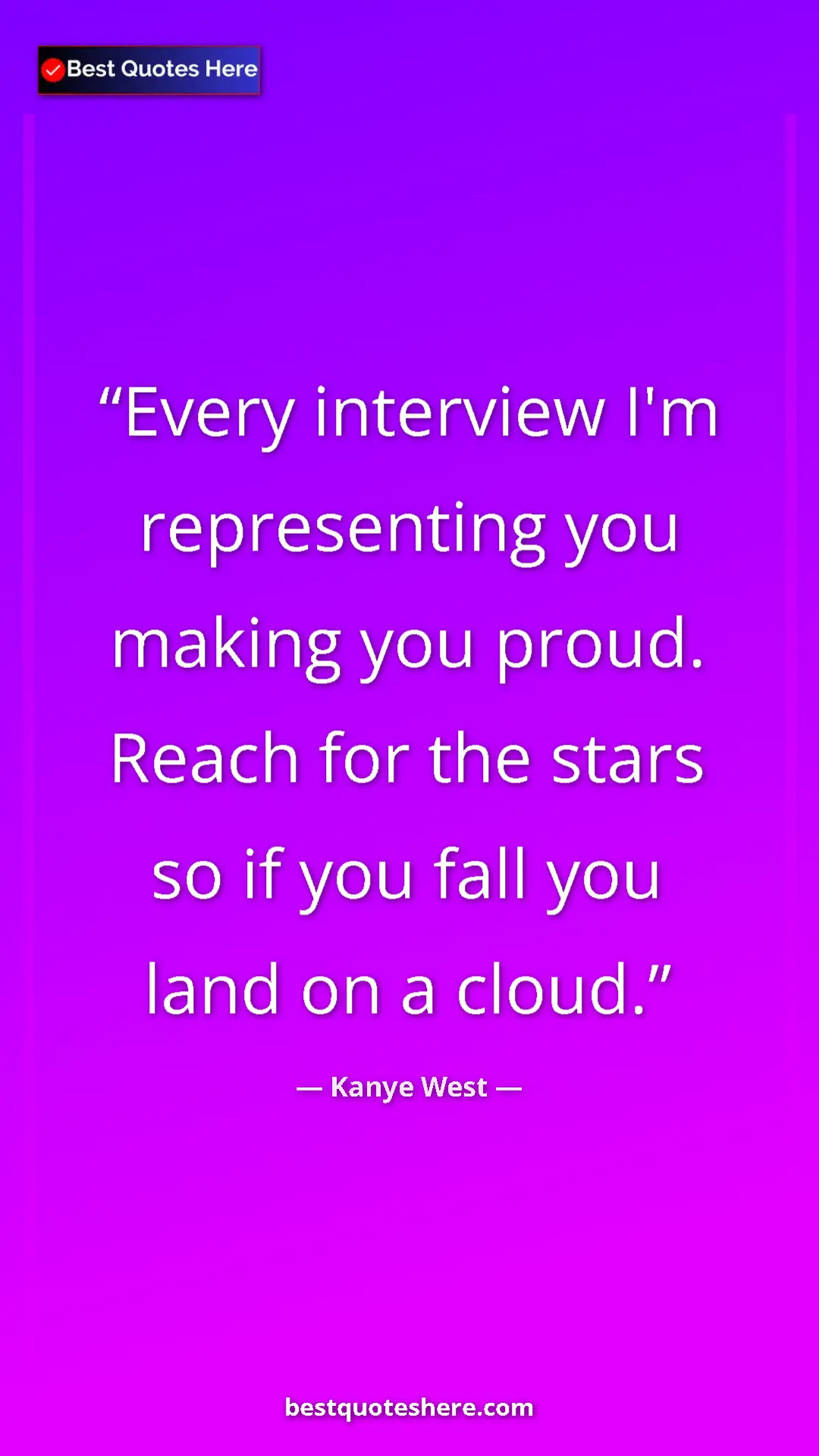 Pinterest quote poster by Kanye West: "Every interview I'm representing you making you proud...."