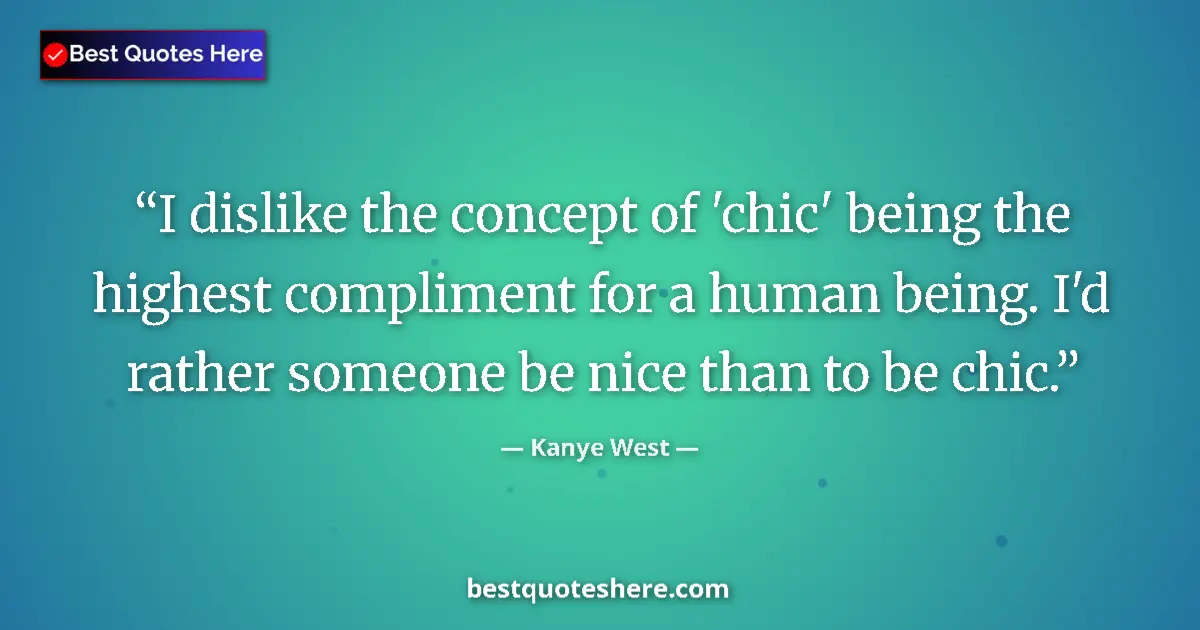 Quote by Kanye West: I dislike the concept of 'chic' being the highest