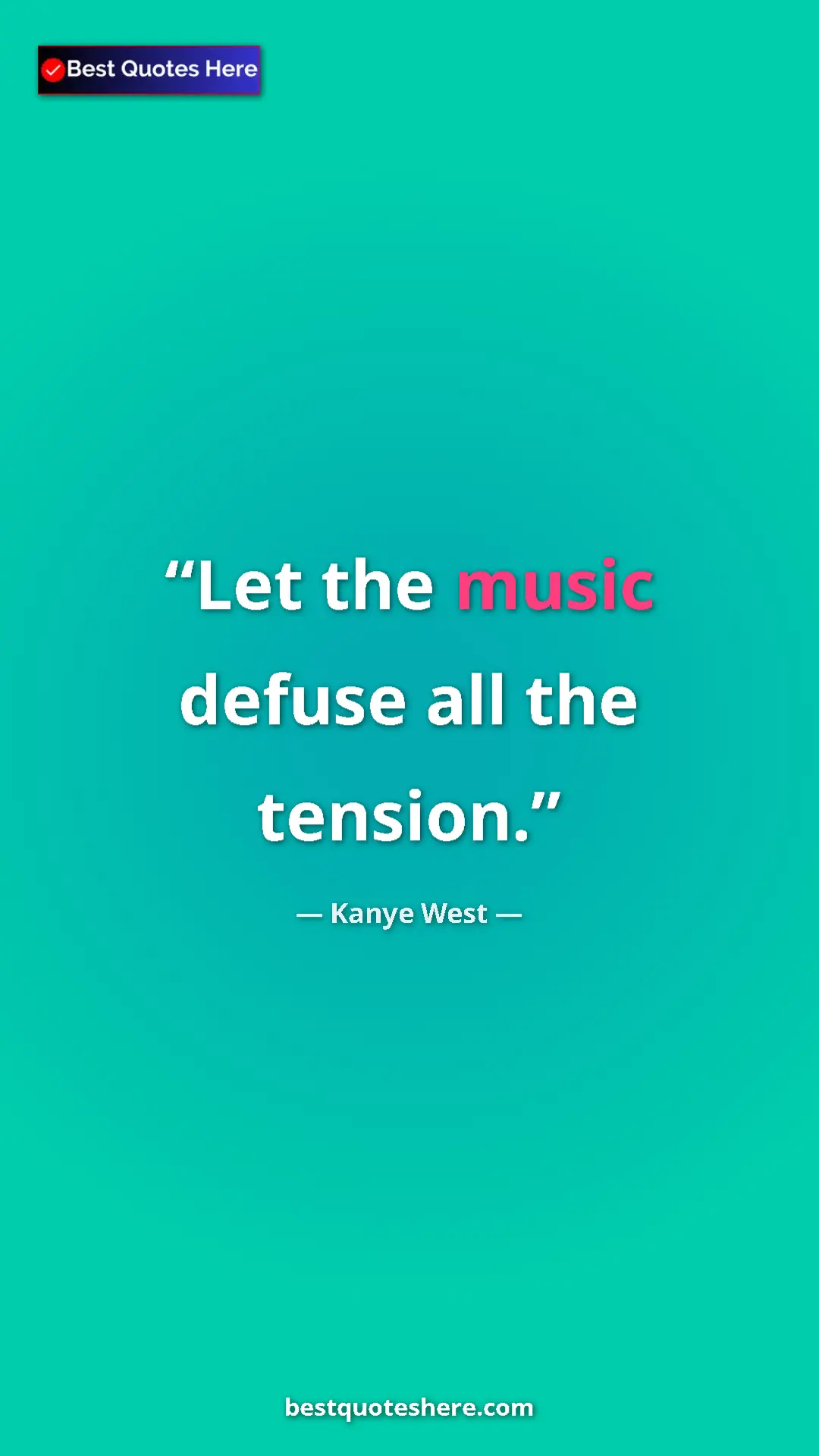 Pinterest quote poster by Kanye West: "Let the music defuse all the tension."