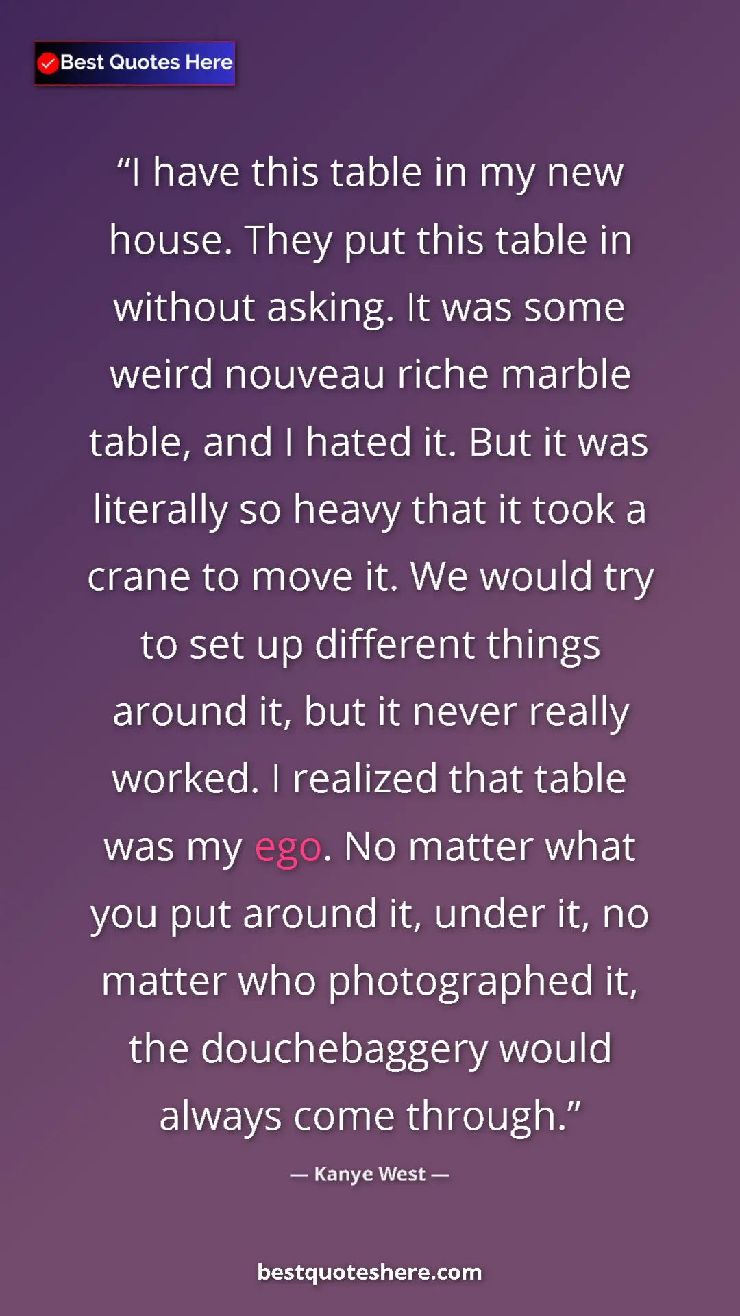 Pinterest quote poster by Kanye West: "I have this table in my new house. They put this table in..."