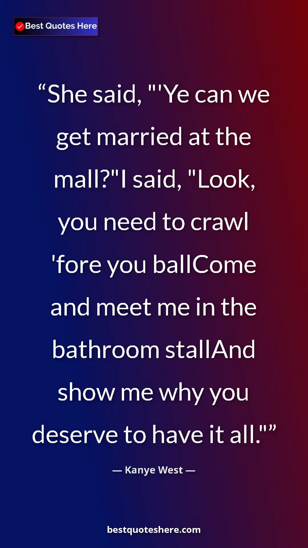 Pinterest quote poster by Kanye West: "She said, "'Ye can we get married at the mall?"I said,..."