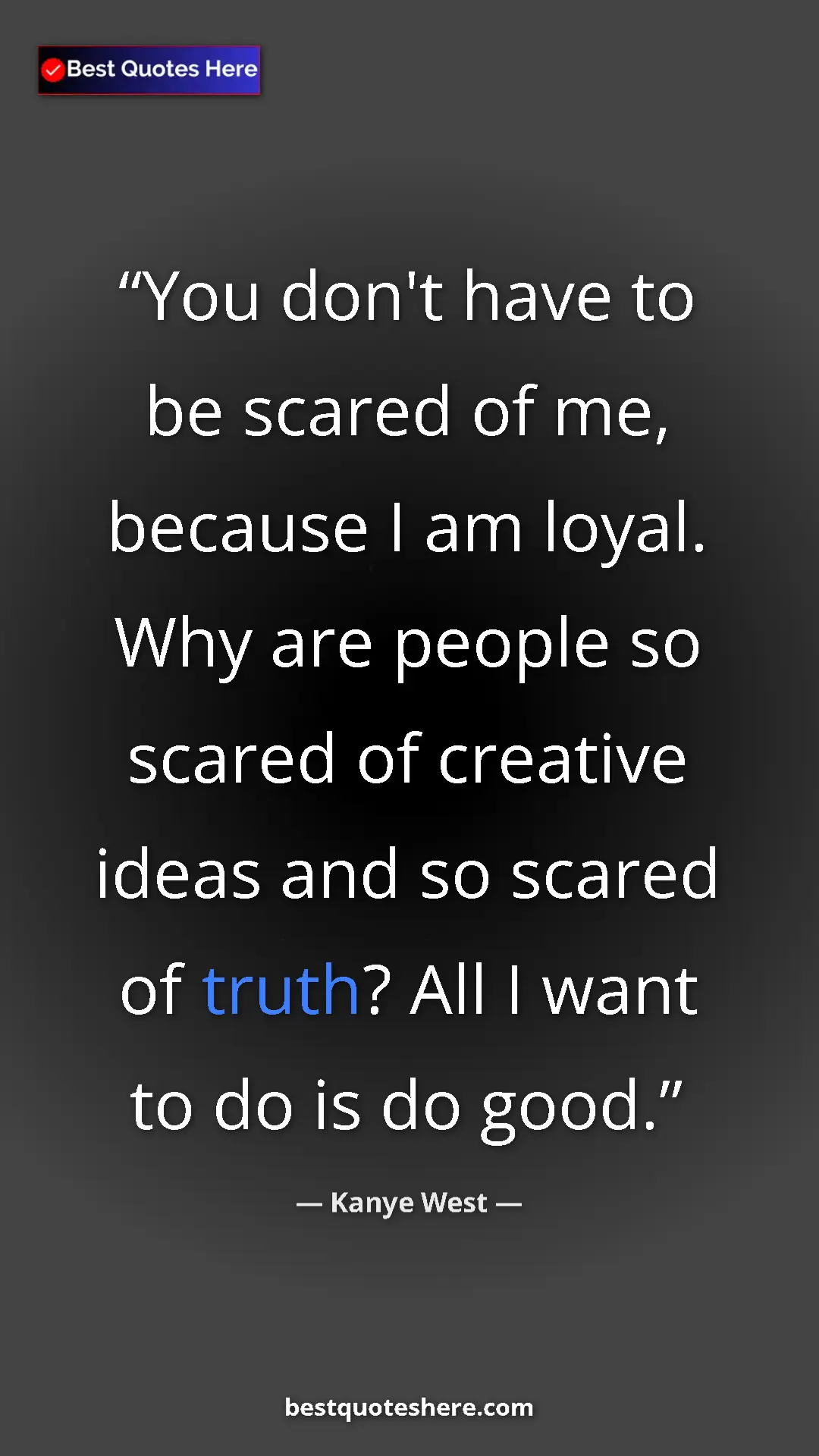 Pinterest quote poster by Kanye West: "You don't have to be scared of me, because I am loyal. Why..."