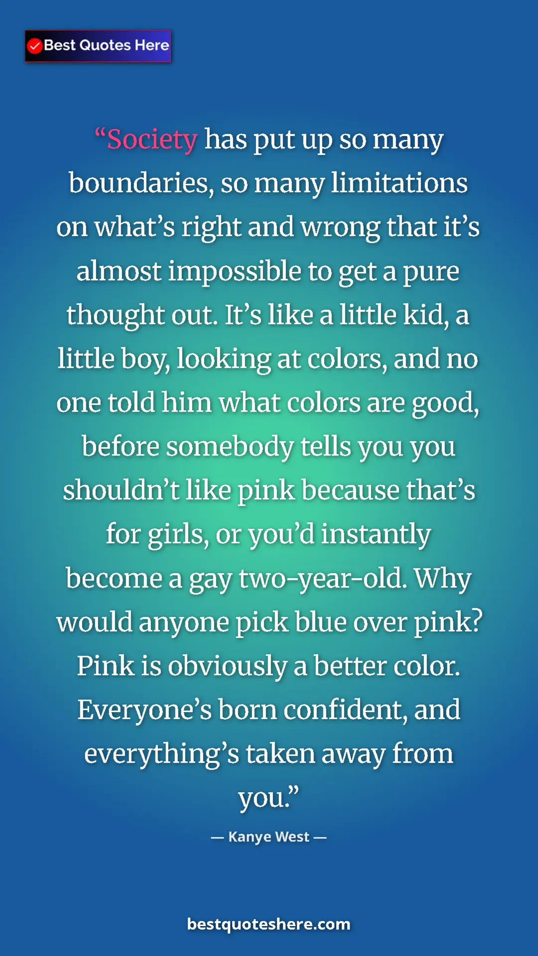 Pinterest quote poster by Kanye West: "Society has put up so many boundaries, so many limitations..."