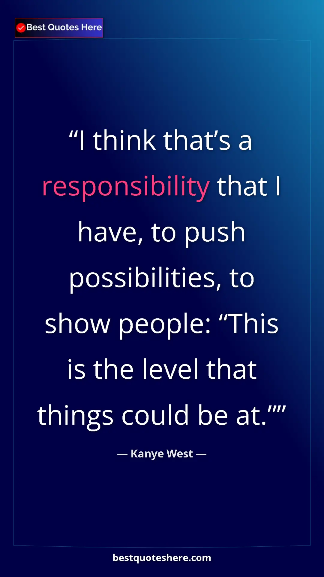 Pinterest quote poster by Kanye West: "I think that’s a responsibility that I have, to push..."