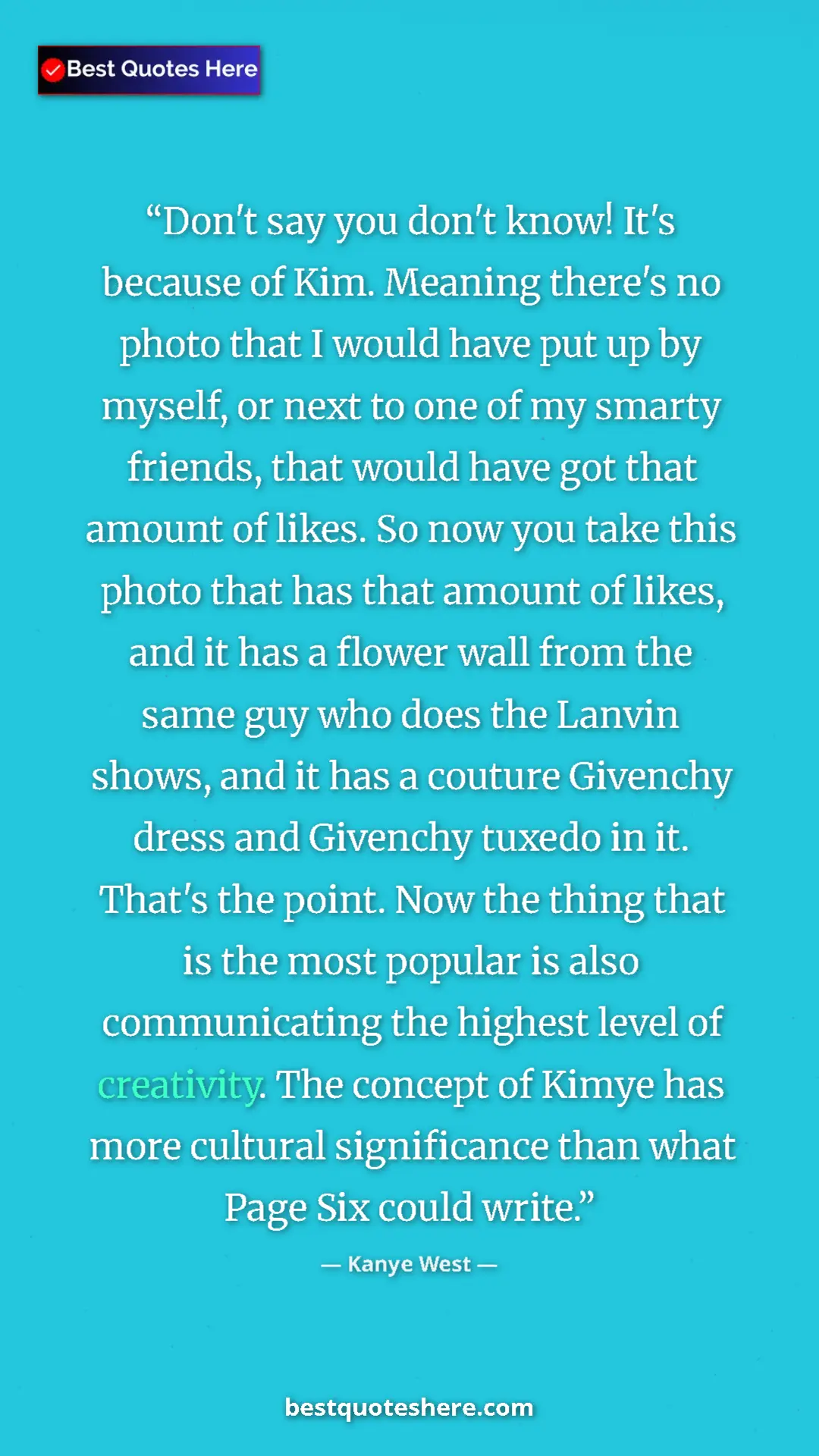 Pinterest quote poster by Kanye West: "Don't say you don't know! It's because of Kim. Meaning..."