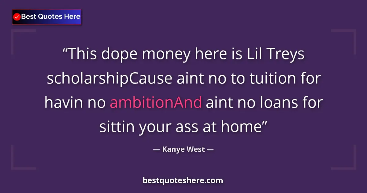 Quote by Kanye West: This dope money here is Lil Treys scholarshipCause