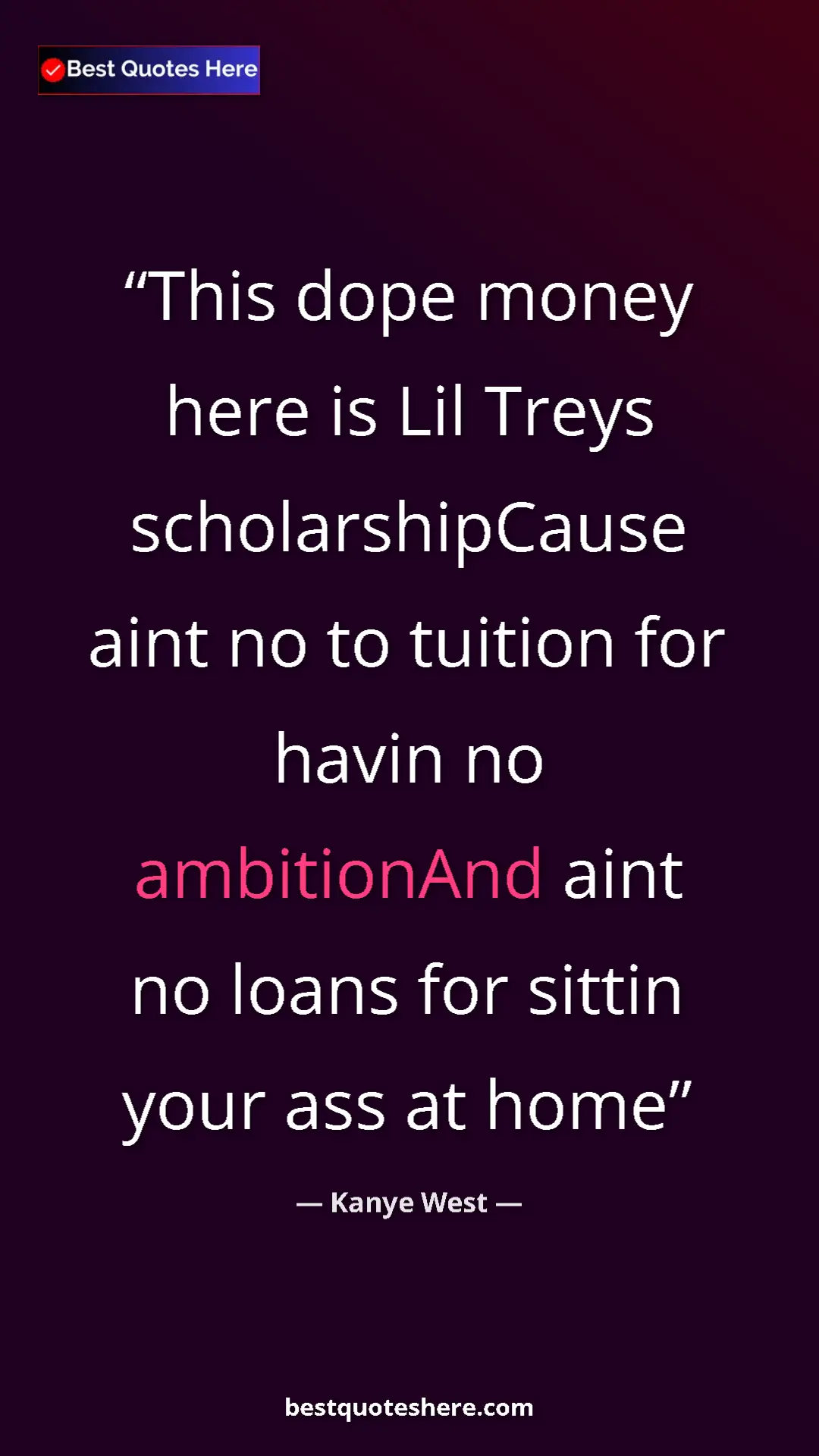 Pinterest quote poster by Kanye West: "This dope money here is Lil Treys scholarshipCause aint no..."