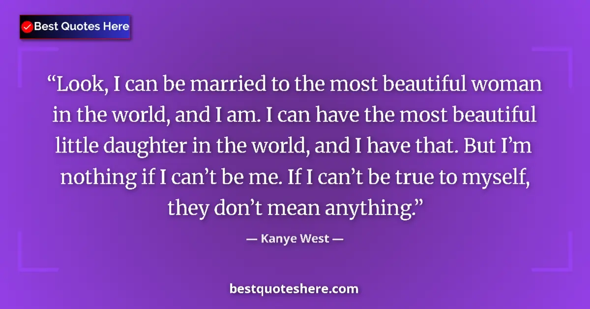Quote by Kanye West: Look, I can be married to the most beautiful woman