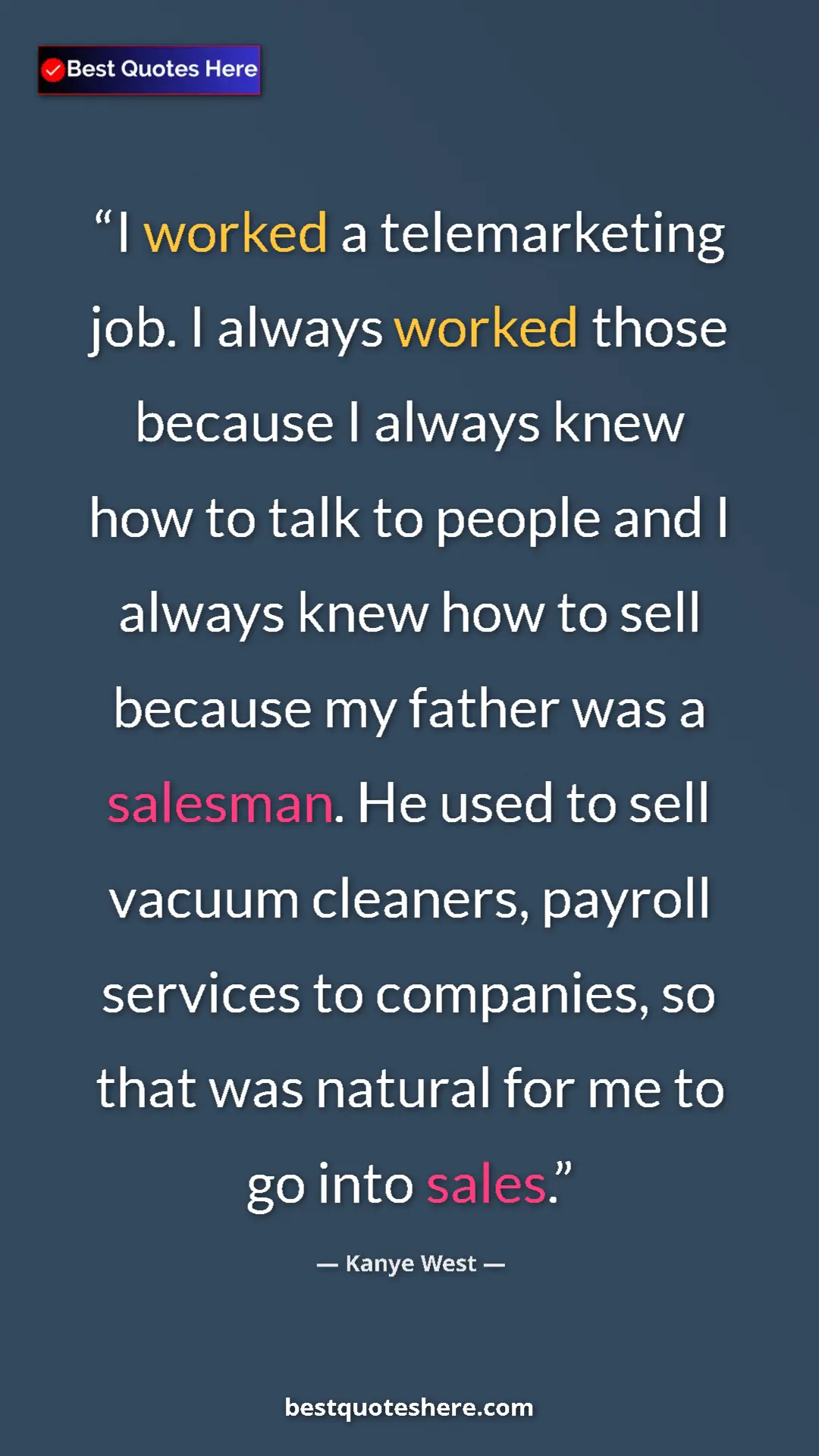 Pinterest quote poster by Kanye West: "I worked a telemarketing job. I always worked those because..."